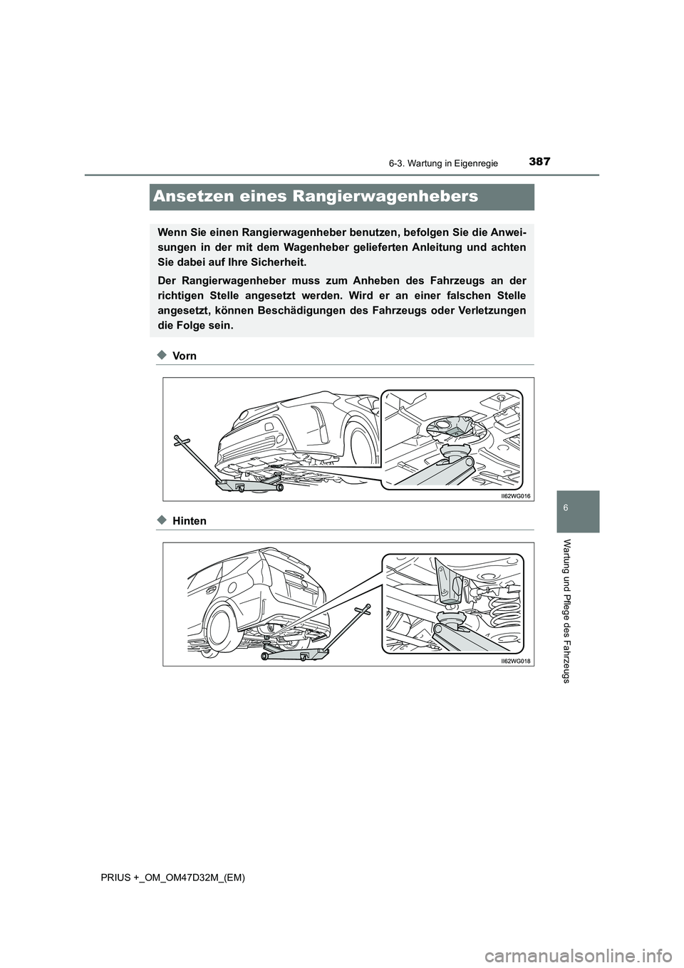 TOYOTA PRIUS PLUS 2019  Betriebsanleitungen (in German) 3876-3. Wartung in Eigenregie
PRIUS +_OM_OM47D32M_(EM)
6
Wartung und Pflege des Fahrzeugs
Ansetzen eines Rangierwagenhebers
◆Vo r n
◆Hinten
Wenn Sie einen Rangierwagenheber benutzen, befolgen Sie 