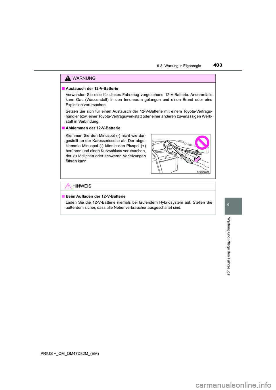 TOYOTA PRIUS PLUS 2019 Betriebsanleitungen (in German) 4036-3. Wartung in Eigenregie
PRIUS +_OM_OM47D32M_(EM)
6
Wartung und Pflege des Fahrzeugs
WARNUNG
■Austausch der 12-V-Batterie
Verwenden Sie eine für dieses Fahrzeug vorgesehene 12-V-Batterie. And TOYOTA PRIUS PLUS 2019 Betriebsanleitungen (in German) 4036-3. Wartung in Eigenregie
PRIUS +_OM_OM47D32M_(EM)
6
Wartung und Pflege des Fahrzeugs
WARNUNG
■Austausch der 12-V-Batterie
Verwenden Sie eine für dieses Fahrzeug vorgesehene 12-V-Batterie. And