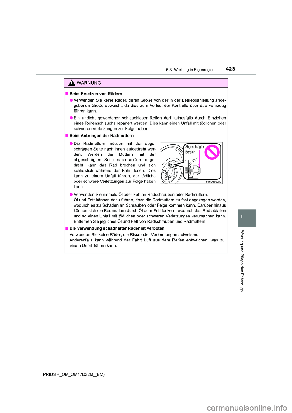 TOYOTA PRIUS PLUS 2019 Betriebsanleitungen (in German) 4236-3. Wartung in Eigenregie
PRIUS +_OM_OM47D32M_(EM)
6
Wartung und Pflege des Fahrzeugs
WARNUNG
■Beim Ersetzen von Rädern
● Verwenden Sie keine Räder, deren Größe von der in der Betriebsanl TOYOTA PRIUS PLUS 2019 Betriebsanleitungen (in German) 4236-3. Wartung in Eigenregie
PRIUS +_OM_OM47D32M_(EM)
6
Wartung und Pflege des Fahrzeugs
WARNUNG
■Beim Ersetzen von Rädern
● Verwenden Sie keine Räder, deren Größe von der in der Betriebsanl