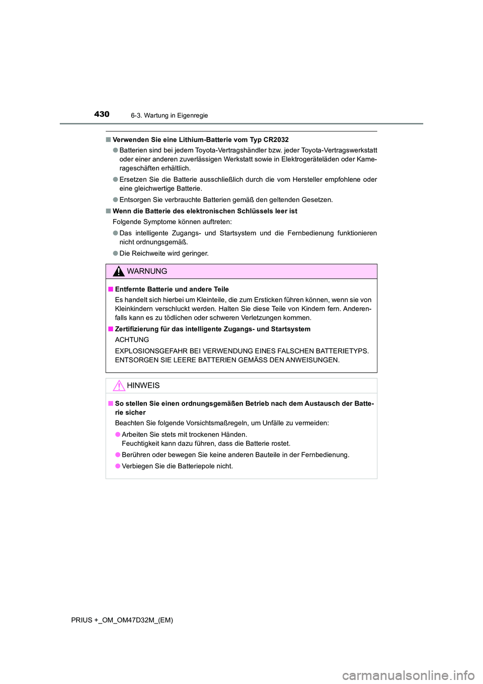 TOYOTA PRIUS PLUS 2019 Betriebsanleitungen (in German) 4306-3. Wartung in Eigenregie
PRIUS +_OM_OM47D32M_(EM)
■Verwenden Sie eine Lithium-Batterie vom Typ CR2032
● Batterien sind bei jedem Toyota-Vertragshändler bzw. jeder Toyota-Vertragswerkstatt
TOYOTA PRIUS PLUS 2019 Betriebsanleitungen (in German) 4306-3. Wartung in Eigenregie
PRIUS +_OM_OM47D32M_(EM)
■Verwenden Sie eine Lithium-Batterie vom Typ CR2032
● Batterien sind bei jedem Toyota-Vertragshändler bzw. jeder Toyota-Vertragswerkstatt