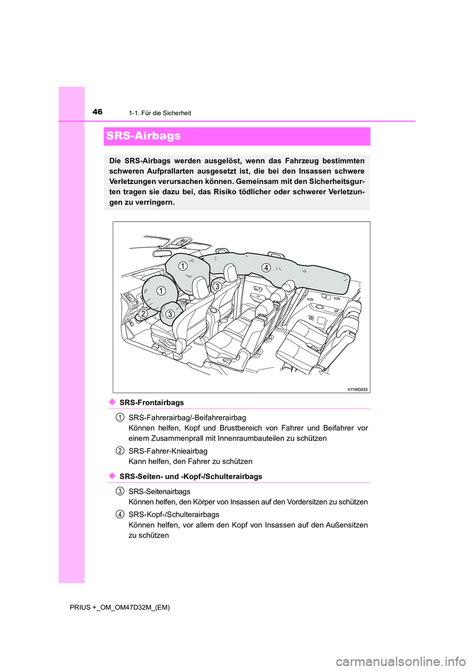 TOYOTA PRIUS PLUS 2019  Betriebsanleitungen (in German) 461-1. Für die Sicherheit
PRIUS +_OM_OM47D32M_(EM)
SRS-Airbags
◆SRS-Frontairbags 
SRS-Fahrerairbag/-Beifahrerairbag  
Können helfen, Kopf und Brustbereich  von Fahrer und Beifahrer vor 
einem Zusa