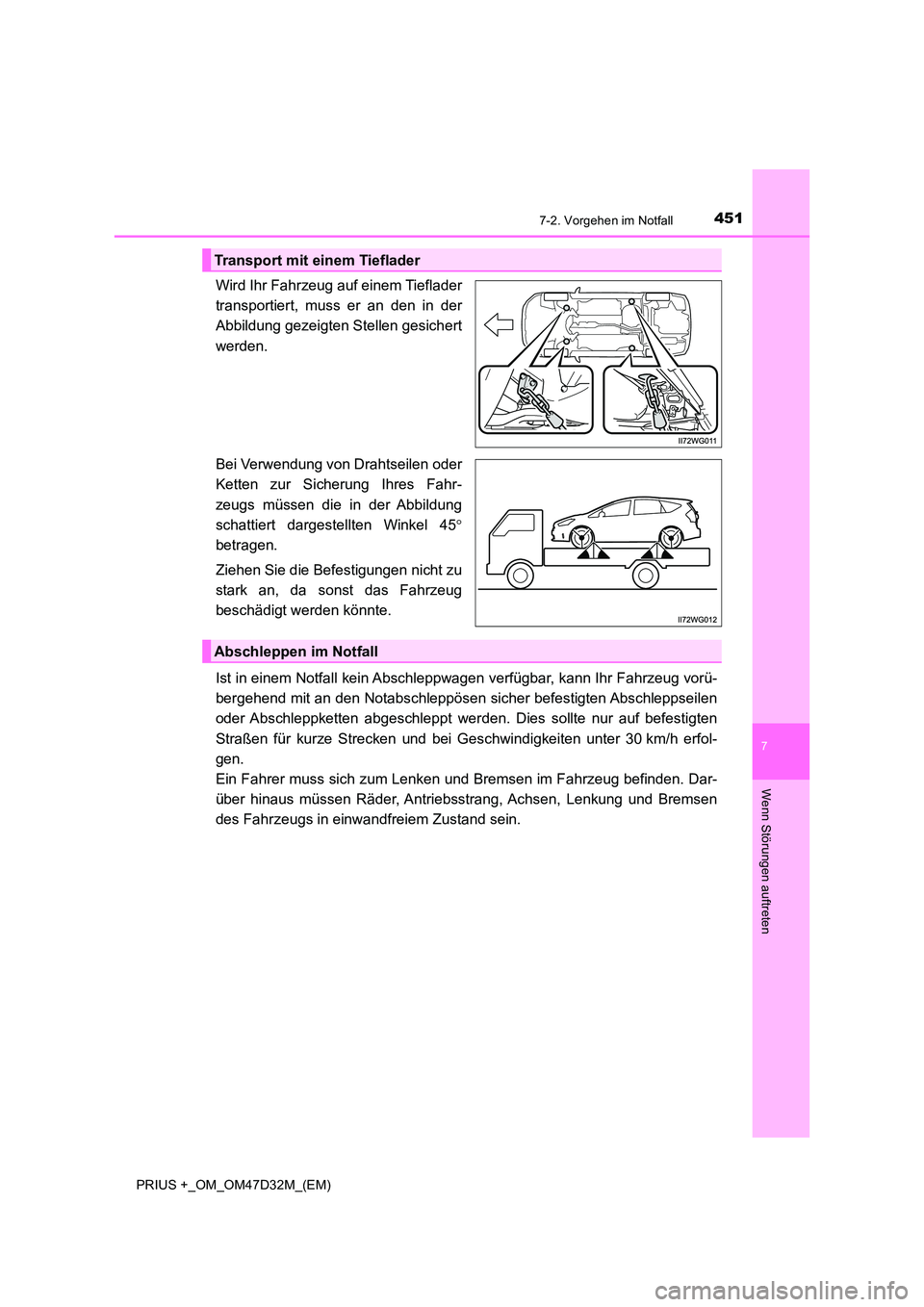 TOYOTA PRIUS PLUS 2019  Betriebsanleitungen (in German) 4517-2. Vorgehen im Notfall
PRIUS +_OM_OM47D32M_(EM)
7
Wenn Störungen auftreten
Wird Ihr Fahrzeug auf einem Tieflader 
transportiert, muss er an den in der
Abbildung gezeigten Stellen gesichert 
werd