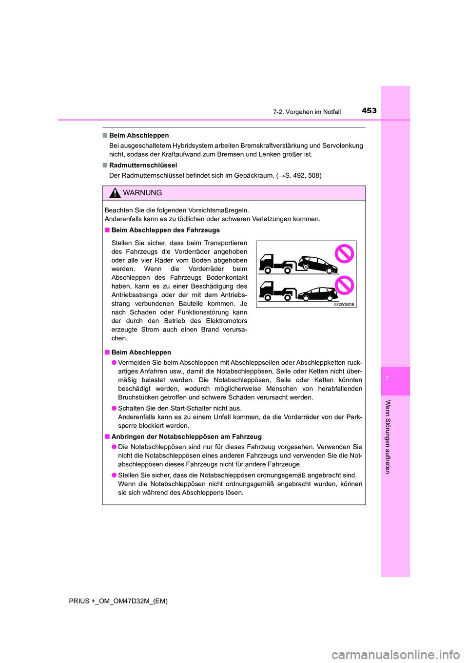 TOYOTA PRIUS PLUS 2019  Betriebsanleitungen (in German) 4537-2. Vorgehen im Notfall
PRIUS +_OM_OM47D32M_(EM)
7
Wenn Störungen auftreten
■Beim Abschleppen 
Bei ausgeschaltetem Hybridsystem arbeiten Bremskraftverstärkung und Servolenkung 
nicht, sodass d