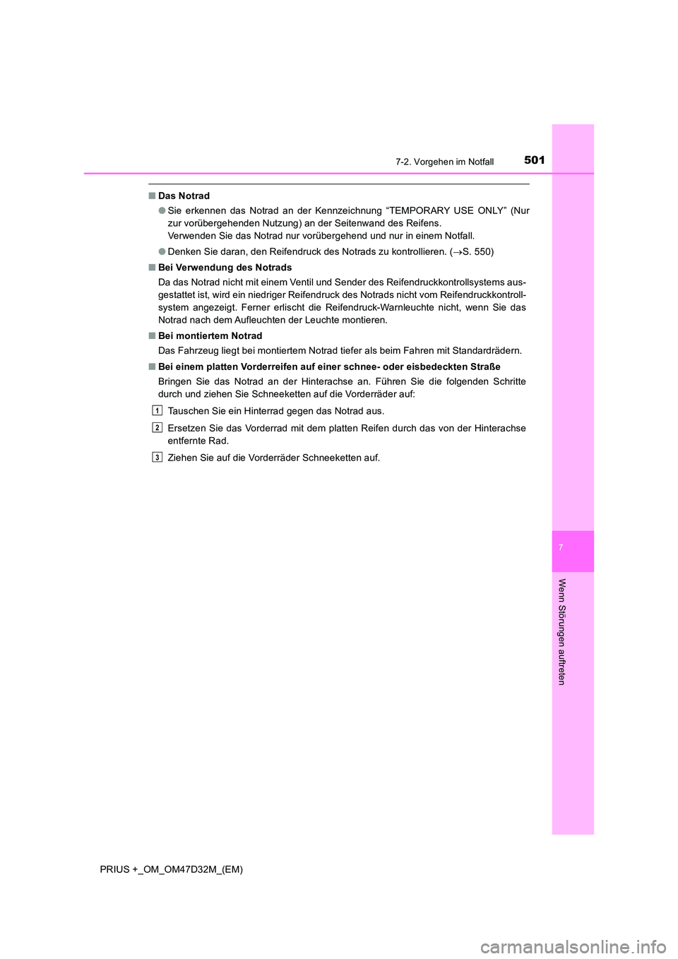TOYOTA PRIUS PLUS 2019 Betriebsanleitungen (in German) 5017-2. Vorgehen im Notfall
PRIUS +_OM_OM47D32M_(EM)
7
Wenn Störungen auftreten
■Das Notrad
● Sie erkennen das Notrad an der Kennzeichnung “TEMPORARY USE ONLY” (Nur
zur vorübergehenden Nut TOYOTA PRIUS PLUS 2019 Betriebsanleitungen (in German) 5017-2. Vorgehen im Notfall
PRIUS +_OM_OM47D32M_(EM)
7
Wenn Störungen auftreten
■Das Notrad
● Sie erkennen das Notrad an der Kennzeichnung “TEMPORARY USE ONLY” (Nur
zur vorübergehenden Nut