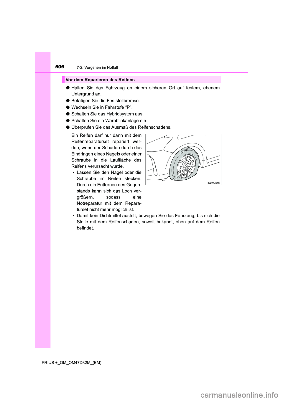 TOYOTA PRIUS PLUS 2019 Betriebsanleitungen (in German) 5067-2. Vorgehen im Notfall
PRIUS +_OM_OM47D32M_(EM)
●Halten Sie das Fahrzeug an einem sicheren Ort auf festem, ebenem
Untergrund an.
● Betätigen Sie die Feststellbremse.
● Wechseln Sie in F TOYOTA PRIUS PLUS 2019 Betriebsanleitungen (in German) 5067-2. Vorgehen im Notfall
PRIUS +_OM_OM47D32M_(EM)
●Halten Sie das Fahrzeug an einem sicheren Ort auf festem, ebenem
Untergrund an.
● Betätigen Sie die Feststellbremse.
● Wechseln Sie in F