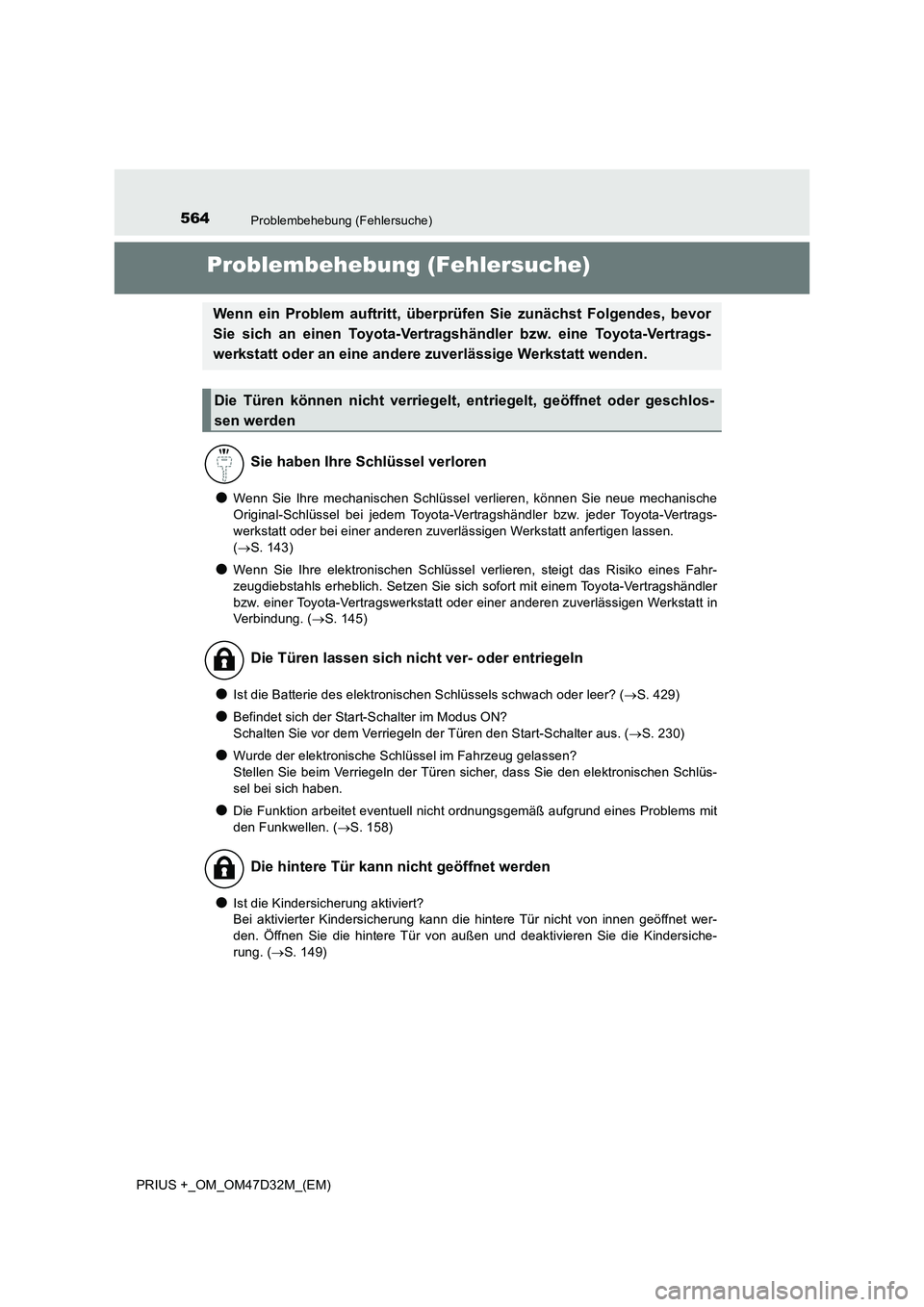 TOYOTA PRIUS PLUS 2019  Betriebsanleitungen (in German) 564Problembehebung (Fehlersuche)
PRIUS +_OM_OM47D32M_(EM)
Problembehebung (Fehlersuche)
●Wenn Sie Ihre mechanischen Schlüssel verlieren, können Sie neue mechanische
Original-Schlüssel bei jedem T