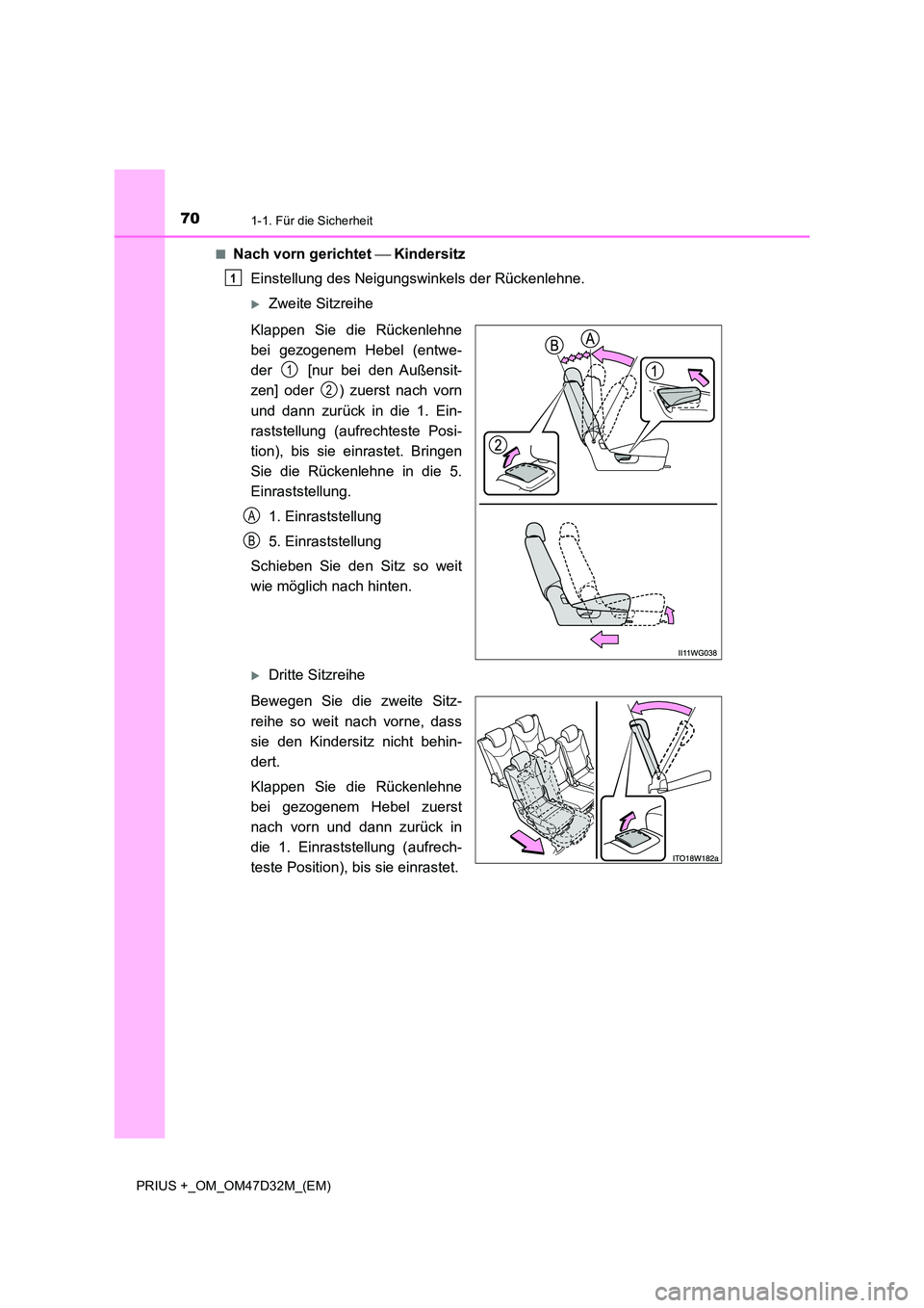 TOYOTA PRIUS PLUS 2019 Betriebsanleitungen (in German) 701-1. Für die Sicherheit
PRIUS +_OM_OM47D32M_(EM)
■Nach vorn gerichtet Kindersitz
Einstellung des Neigungswinkels der Rückenlehne.
Zweite Sitzreihe
Klappen Sie die Rückenlehne
bei TOYOTA PRIUS PLUS 2019 Betriebsanleitungen (in German) 701-1. Für die Sicherheit
PRIUS +_OM_OM47D32M_(EM)
■Nach vorn gerichtet Kindersitz
Einstellung des Neigungswinkels der Rückenlehne.
Zweite Sitzreihe
Klappen Sie die Rückenlehne
bei