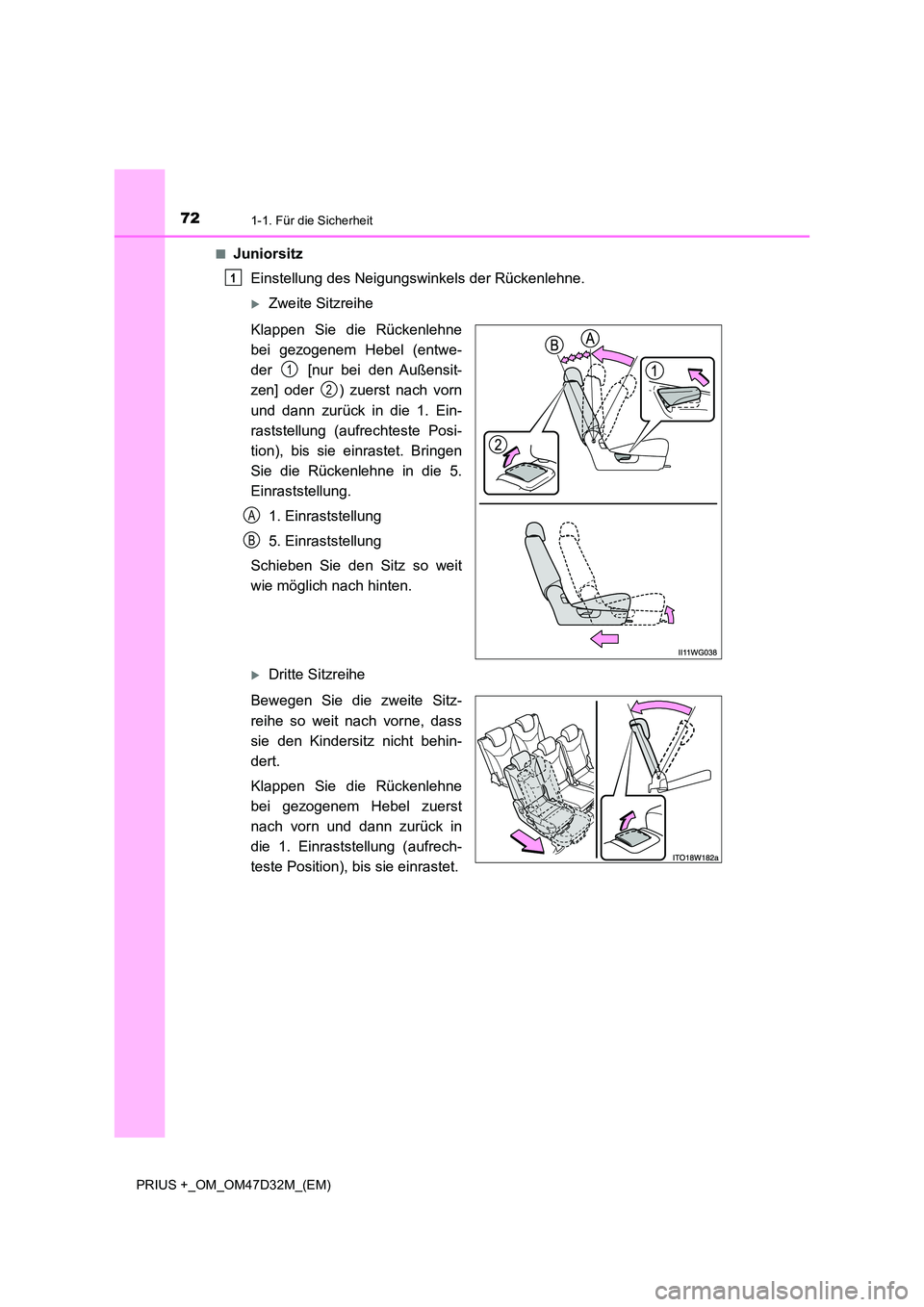 TOYOTA PRIUS PLUS 2019  Betriebsanleitungen (in German) 721-1. Für die Sicherheit
PRIUS +_OM_OM47D32M_(EM) 
■Juniorsitz 
Einstellung des Neigungswinkels der Rückenlehne.
Zweite Sitzreihe 
Klappen Sie die Rückenlehne 
bei gezogenem Hebel (entwe- 
de