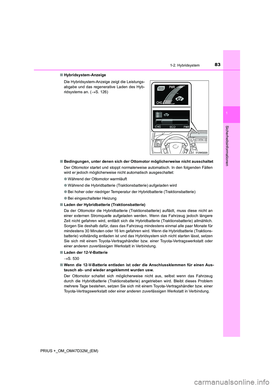 TOYOTA PRIUS PLUS 2019 Betriebsanleitungen (in German) 831-2. Hybridsystem
1
PRIUS +_OM_OM47D32M_(EM)
Sicherheitsinformationen
■Hybridsystem-Anzeige
■ Bedingungen, unter denen sich der Ottomotor möglicherweise nicht ausschaltet
Der Ottomotor starte TOYOTA PRIUS PLUS 2019 Betriebsanleitungen (in German) 831-2. Hybridsystem
1
PRIUS +_OM_OM47D32M_(EM)
Sicherheitsinformationen
■Hybridsystem-Anzeige
■ Bedingungen, unter denen sich der Ottomotor möglicherweise nicht ausschaltet
Der Ottomotor starte