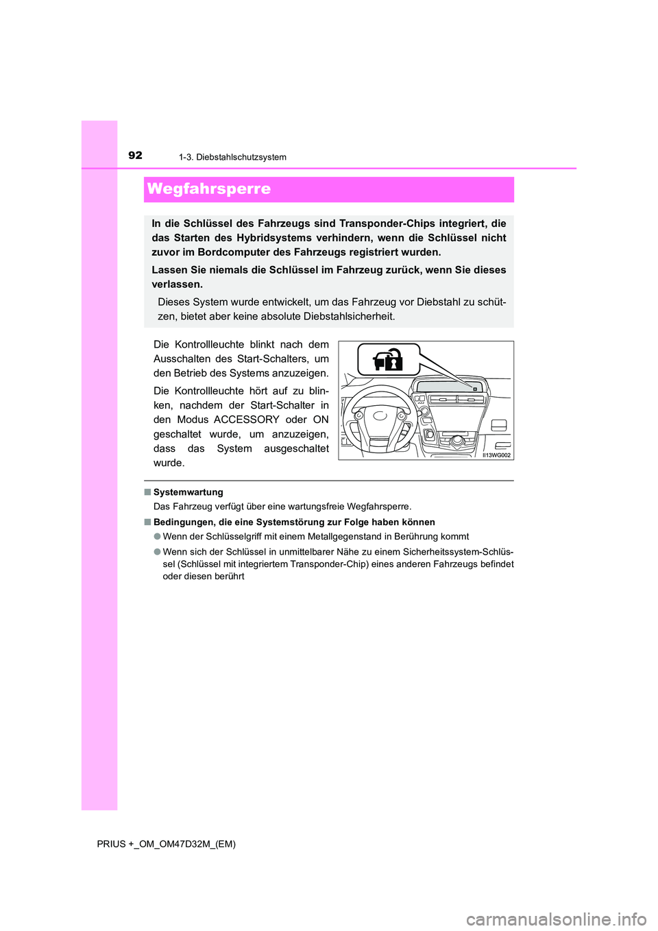 TOYOTA PRIUS PLUS 2019 Betriebsanleitungen (in German) 921-3. Diebstahlschutzsystem
PRIUS +_OM_OM47D32M_(EM)
Wegfahrsperre
Die Kontrollleuchte blinkt nach dem
Ausschalten des Start-Schalters, um
den Betrieb des Systems anzuzeigen.
Die Kontrollleuchte h TOYOTA PRIUS PLUS 2019 Betriebsanleitungen (in German) 921-3. Diebstahlschutzsystem
PRIUS +_OM_OM47D32M_(EM)
Wegfahrsperre
Die Kontrollleuchte blinkt nach dem
Ausschalten des Start-Schalters, um
den Betrieb des Systems anzuzeigen.
Die Kontrollleuchte h