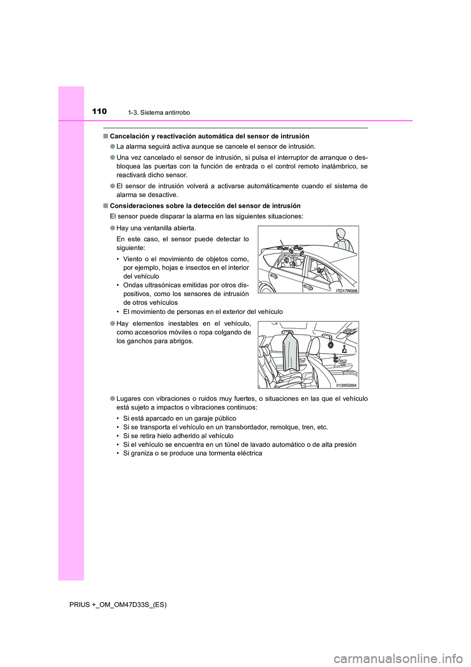 TOYOTA PRIUS PLUS 2019  Manual del propietario (in Spanish) 1101-3. Sistema antirrobo
PRIUS +_OM_OM47D33S_(ES)
■Cancelación y reactivación automática del sensor de intrusión 
● La alarma seguirá activa aunque se cancele el sensor de intrusión. 
● U