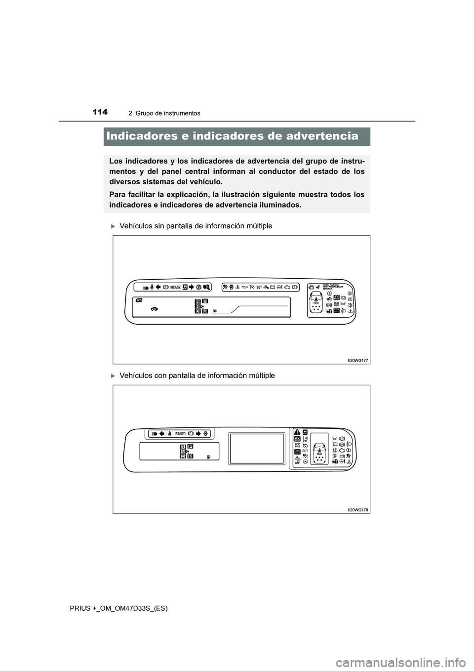 TOYOTA PRIUS PLUS 2019 Manual del propietario (in Spanish) 1142. Grupo de instrumentos
PRIUS +_OM_OM47D33S_(ES)
Indicadores e indicadores de advertencia
Vehículos sin pantalla de información múltiple
Vehículos con pantalla de información múltiple
TOYOTA PRIUS PLUS 2019 Manual del propietario (in Spanish) 1142. Grupo de instrumentos
PRIUS +_OM_OM47D33S_(ES)
Indicadores e indicadores de advertencia
Vehículos sin pantalla de información múltiple
Vehículos con pantalla de información múltiple