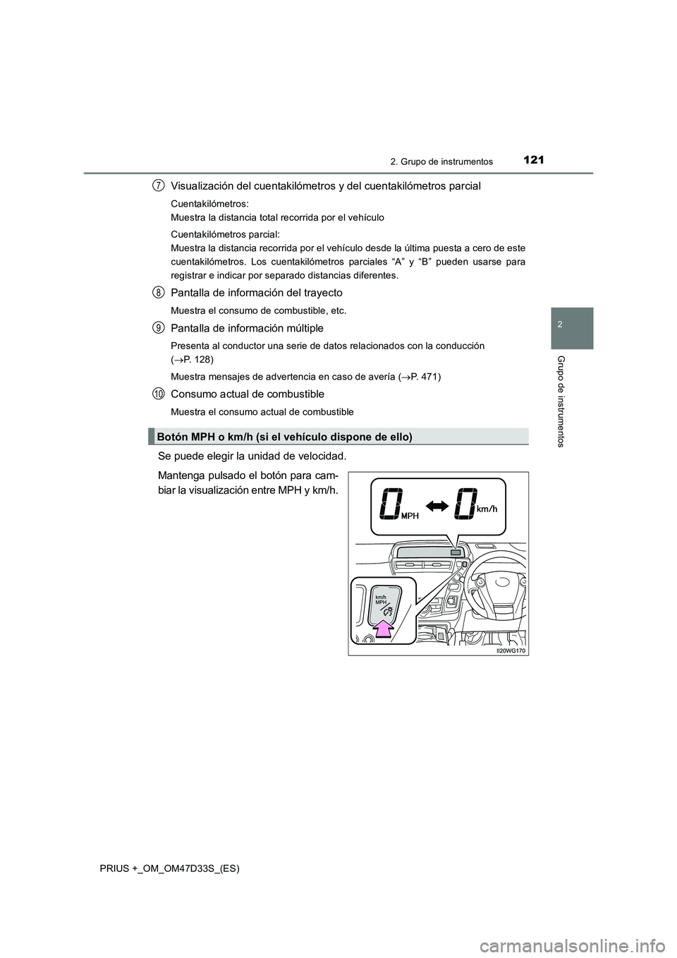 TOYOTA PRIUS PLUS 2019 Manual del propietario (in Spanish) 1212. Grupo de instrumentos
2
Grupo de instrumentos
PRIUS +_OM_OM47D33S_(ES)
Visualización del cuentakilómetros y del cuentakilómetros parcial
Cuentakilómetros:
Muestra la distancia total recorri TOYOTA PRIUS PLUS 2019 Manual del propietario (in Spanish) 1212. Grupo de instrumentos
2
Grupo de instrumentos
PRIUS +_OM_OM47D33S_(ES)
Visualización del cuentakilómetros y del cuentakilómetros parcial
Cuentakilómetros:
Muestra la distancia total recorri
