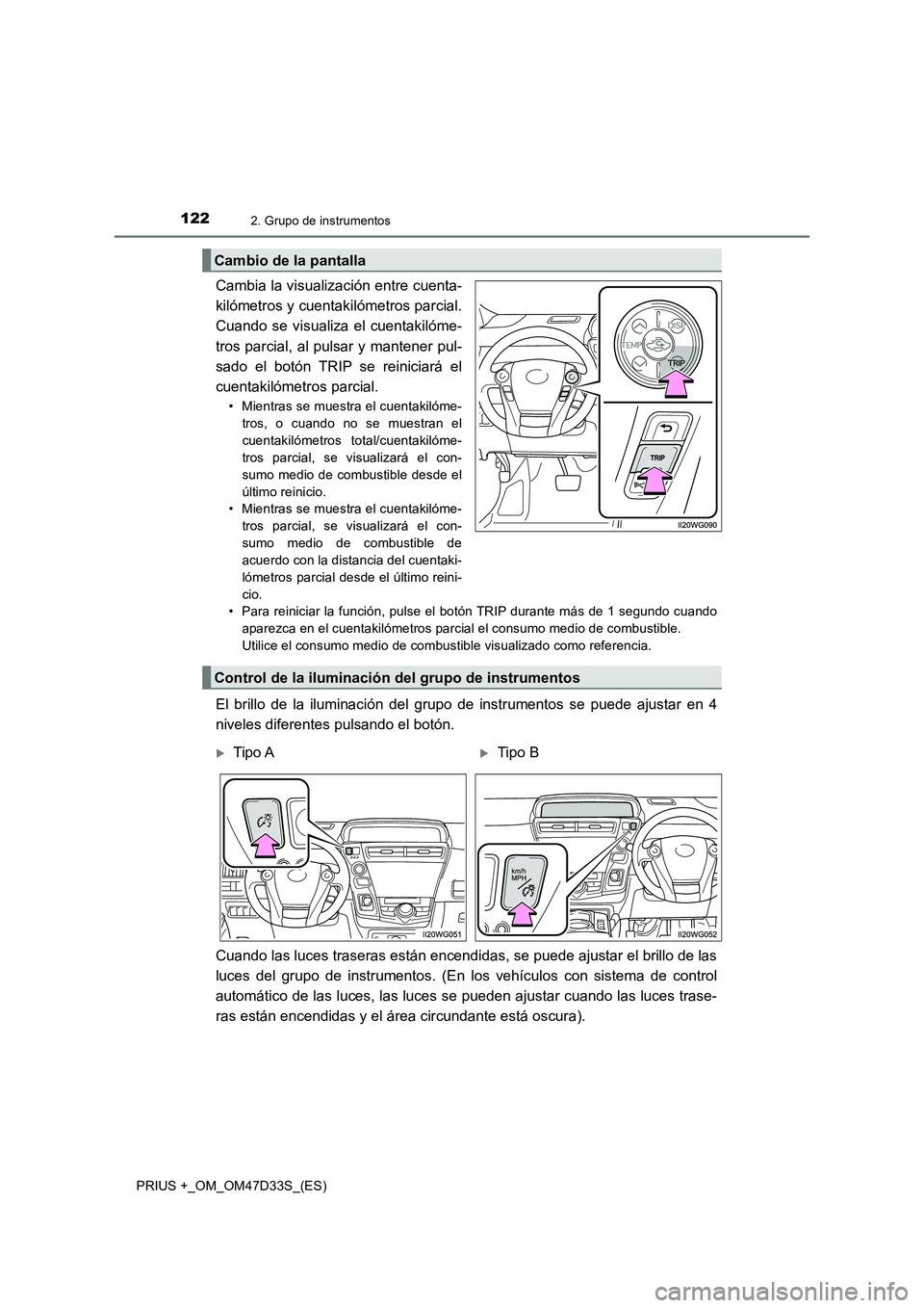 TOYOTA PRIUS PLUS 2019 Manual del propietario (in Spanish) 1222. Grupo de instrumentos
PRIUS +_OM_OM47D33S_(ES)
Cambia la visualización entre cuenta-
kilómetros y cuentakilómetros parcial.
Cuando se visualiza el cuentakilóme-
tros parcial, al pulsar y man TOYOTA PRIUS PLUS 2019 Manual del propietario (in Spanish) 1222. Grupo de instrumentos
PRIUS +_OM_OM47D33S_(ES)
Cambia la visualización entre cuenta-
kilómetros y cuentakilómetros parcial.
Cuando se visualiza el cuentakilóme-
tros parcial, al pulsar y man