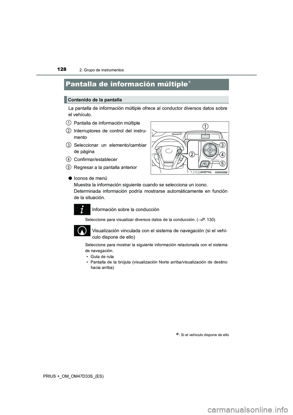 TOYOTA PRIUS PLUS 2019 Manual del propietario (in Spanish) 1282. Grupo de instrumentos
PRIUS +_OM_OM47D33S_(ES)
Pantalla de información múltiple
La pantalla de información múltiple ofrece al conductor diversos datos sobre
el vehículo.
Pantalla de inf TOYOTA PRIUS PLUS 2019 Manual del propietario (in Spanish) 1282. Grupo de instrumentos
PRIUS +_OM_OM47D33S_(ES)
Pantalla de información múltiple
La pantalla de información múltiple ofrece al conductor diversos datos sobre
el vehículo.
Pantalla de inf