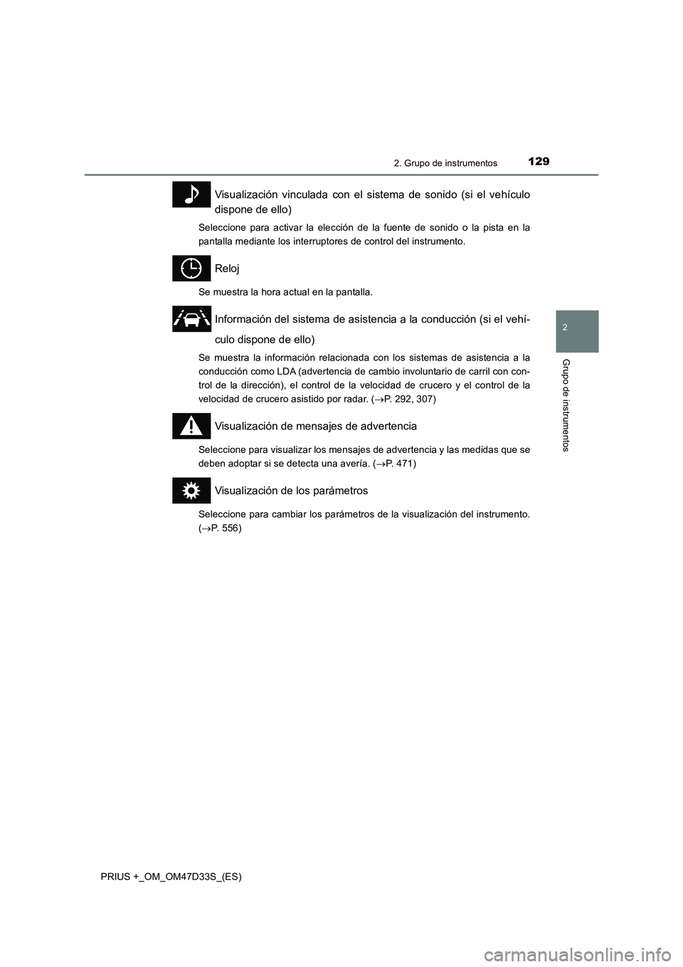 TOYOTA PRIUS PLUS 2019 Manual del propietario (in Spanish) 1292. Grupo de instrumentos
2
Grupo de instrumentos
PRIUS +_OM_OM47D33S_(ES)
Visualización vinculada con el sistema de sonido (si el vehículo
dispone de ello)
Seleccione para activar la elección de TOYOTA PRIUS PLUS 2019 Manual del propietario (in Spanish) 1292. Grupo de instrumentos
2
Grupo de instrumentos
PRIUS +_OM_OM47D33S_(ES)
Visualización vinculada con el sistema de sonido (si el vehículo
dispone de ello)
Seleccione para activar la elección de