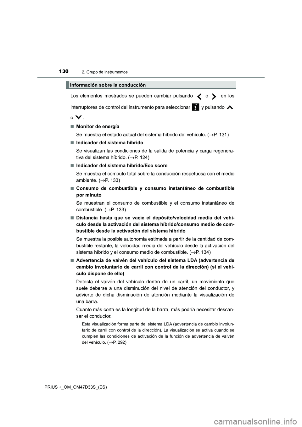 TOYOTA PRIUS PLUS 2019 Manual del propietario (in Spanish) 1302. Grupo de instrumentos
PRIUS +_OM_OM47D33S_(ES)
Los elementos mostrados se pueden cambiar pulsando o en los
interruptores de control del instrumento para seleccionar y pulsando
o .
■Moni TOYOTA PRIUS PLUS 2019 Manual del propietario (in Spanish) 1302. Grupo de instrumentos
PRIUS +_OM_OM47D33S_(ES)
Los elementos mostrados se pueden cambiar pulsando o en los
interruptores de control del instrumento para seleccionar y pulsando
o .
■Moni