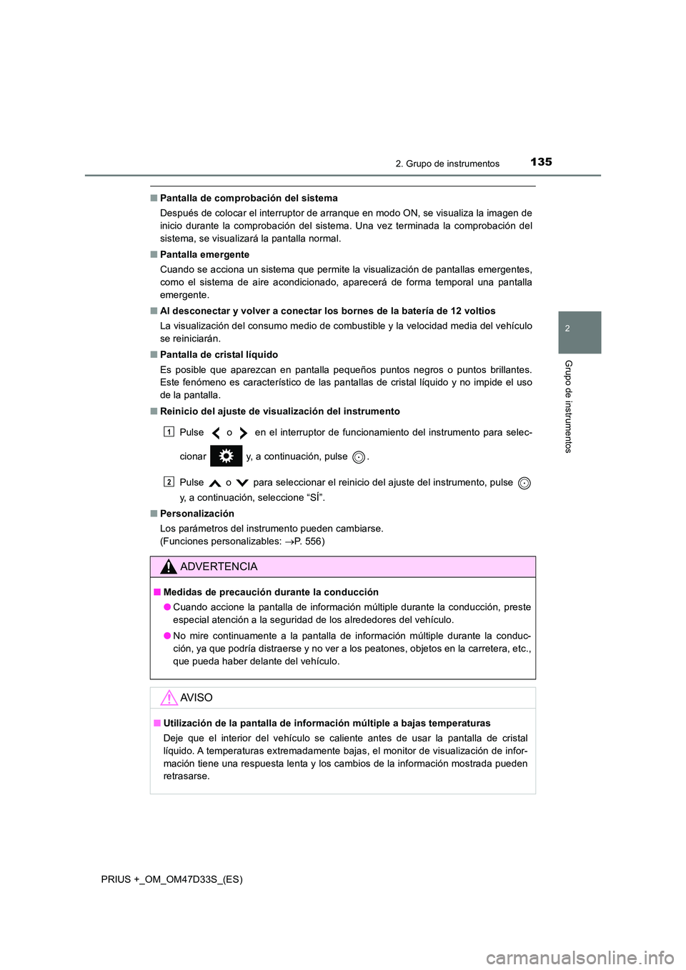 TOYOTA PRIUS PLUS 2019  Manual del propietario (in Spanish) 1352. Grupo de instrumentos
2
Grupo de instrumentos
PRIUS +_OM_OM47D33S_(ES)
■Pantalla de comprobación del sistema 
Después de colocar el interruptor de arranque en modo ON, se visualiza la imagen