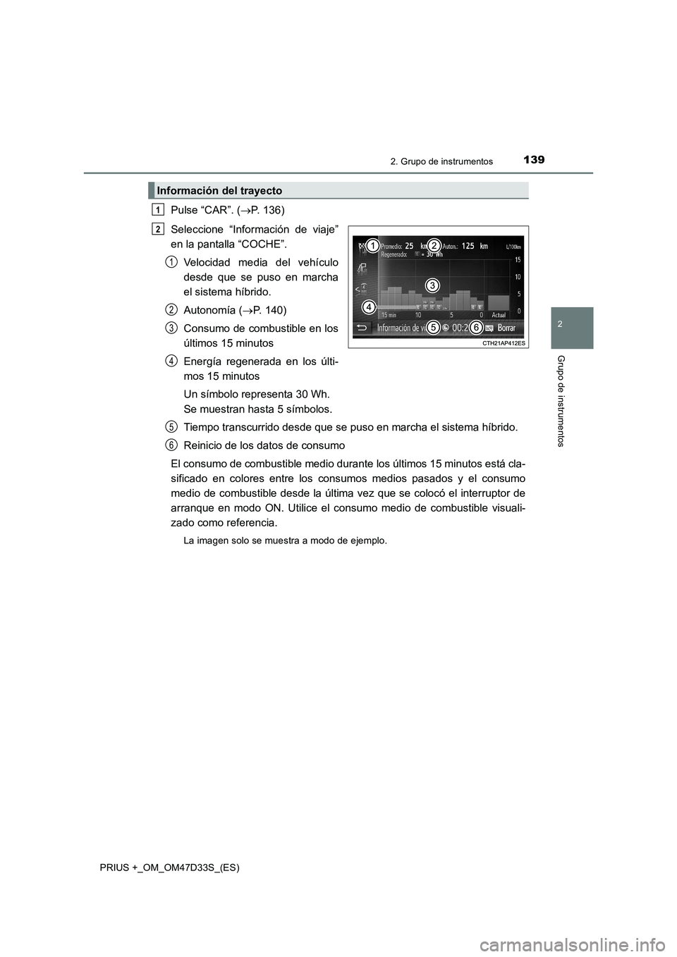 TOYOTA PRIUS PLUS 2019  Manual del propietario (in Spanish) 1392. Grupo de instrumentos
2
Grupo de instrumentos
PRIUS +_OM_OM47D33S_(ES)
Pulse “CAR”. (P. 136)
Seleccione “Información de viaje”
en la pantalla “COCHE”.
Velocidad media del vehícu