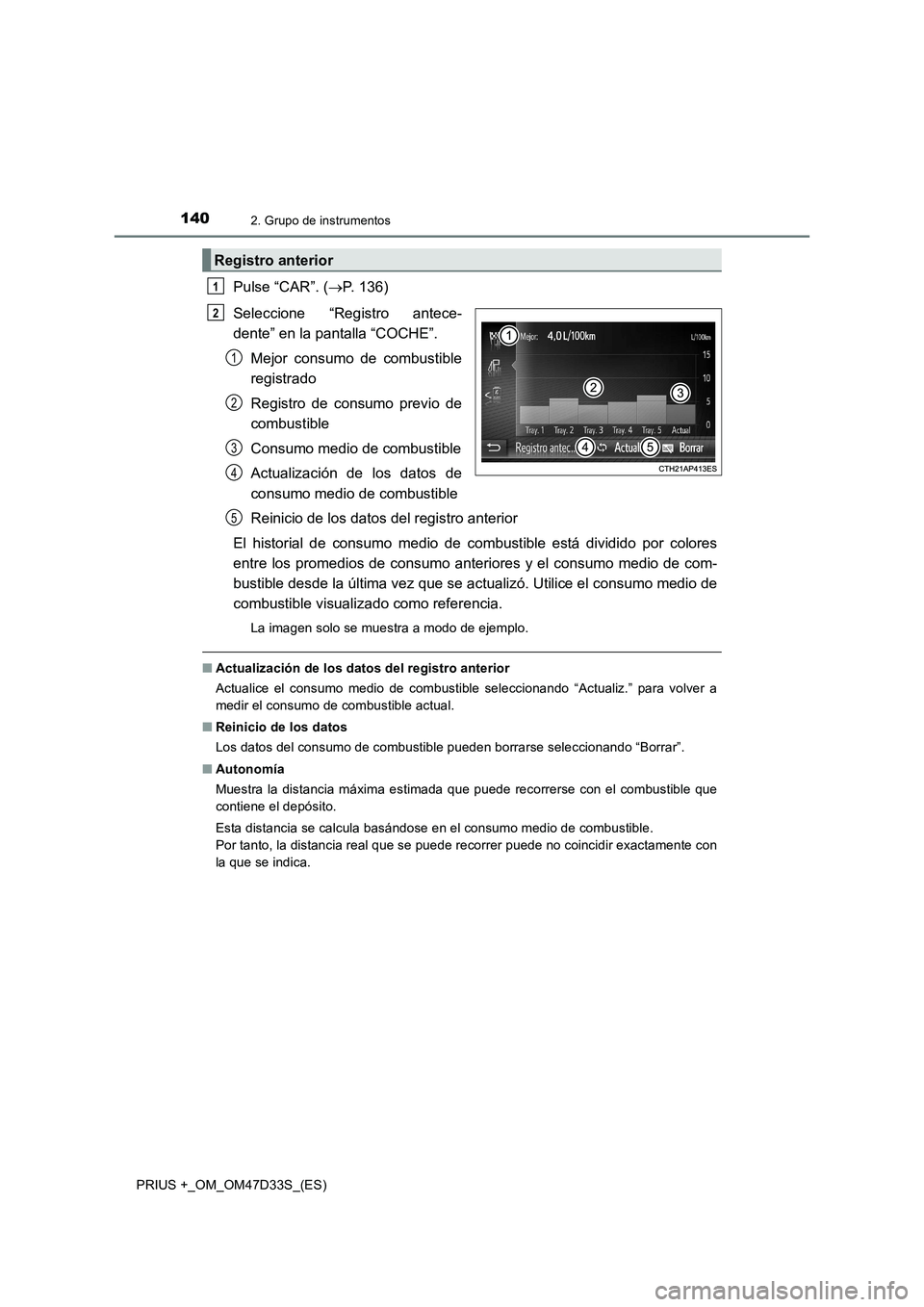 TOYOTA PRIUS PLUS 2019  Manual del propietario (in Spanish) 1402. Grupo de instrumentos
PRIUS +_OM_OM47D33S_(ES)
Pulse “CAR”. (P. 136)
Seleccione “Registro antece-
dente” en la pantalla “COCHE”.
Mejor consumo de combustible
registrado
Registro d