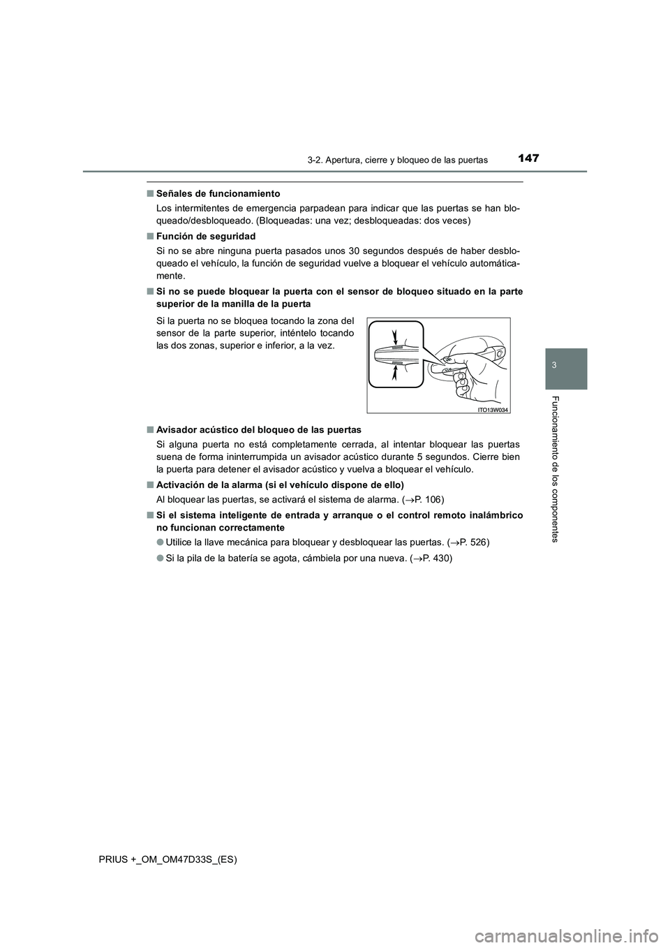 TOYOTA PRIUS PLUS 2019  Manual del propietario (in Spanish) 1473-2. Apertura, cierre y bloqueo de las puertas
3
Funcionamiento de los componentes
PRIUS +_OM_OM47D33S_(ES)
■Señales de funcionamiento
Los intermitentes de emergencia parpadean para indicar que 