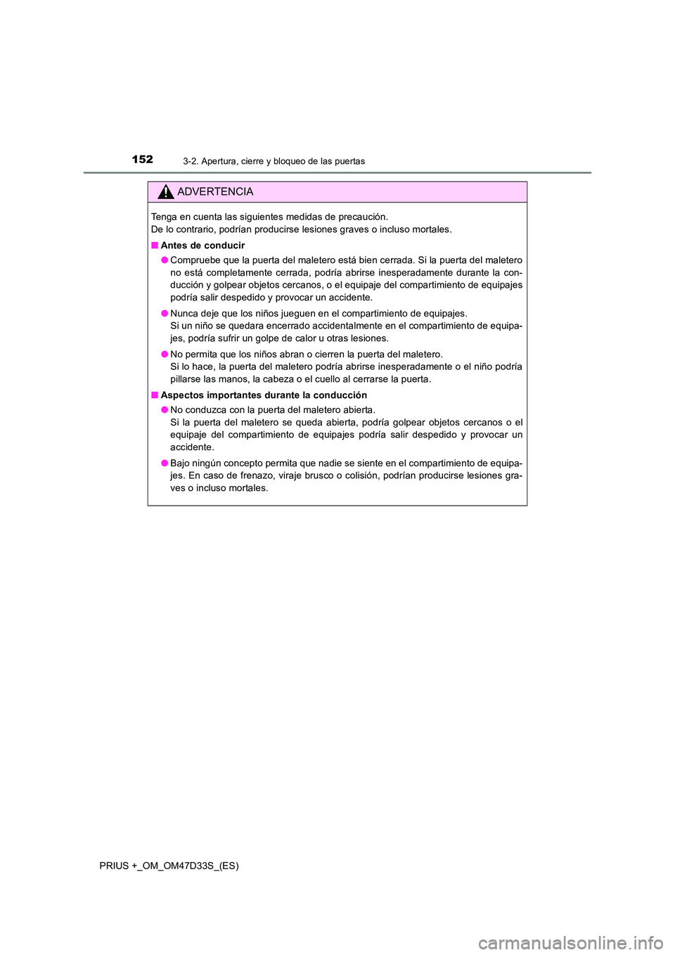 TOYOTA PRIUS PLUS 2019  Manual del propietario (in Spanish) 1523-2. Apertura, cierre y bloqueo de las puertas
PRIUS +_OM_OM47D33S_(ES)
ADVERTENCIA
Tenga en cuenta las siguientes medidas de precaución.  
De lo contrario, podrían producirse lesiones graves o i