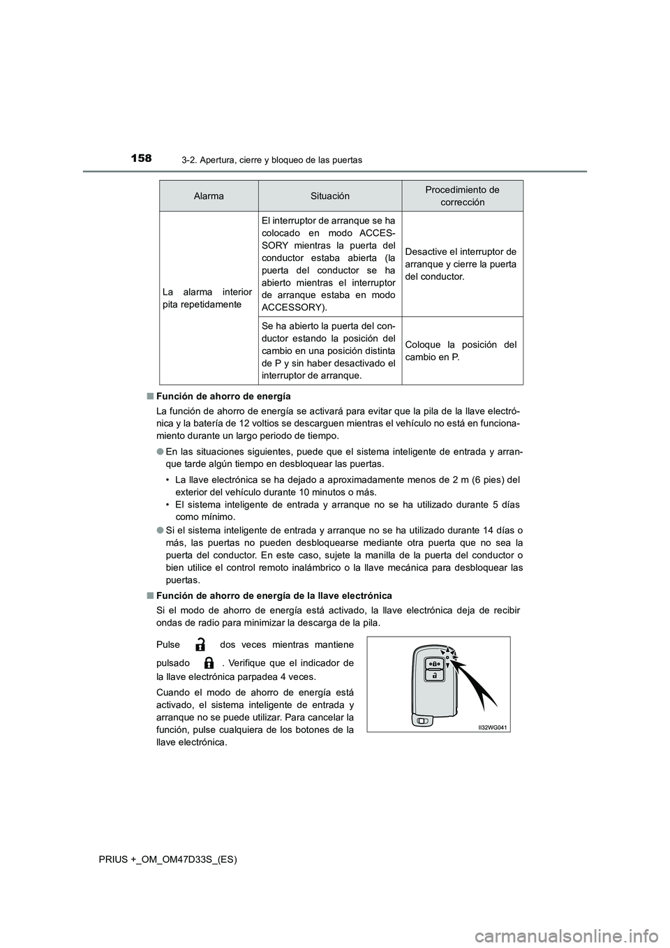 TOYOTA PRIUS PLUS 2019  Manual del propietario (in Spanish) 1583-2. Apertura, cierre y bloqueo de las puertas
PRIUS +_OM_OM47D33S_(ES)■Función de ahorro de energía
La función de ahorro de energía se activará para evitar que la pila de la llave electró-