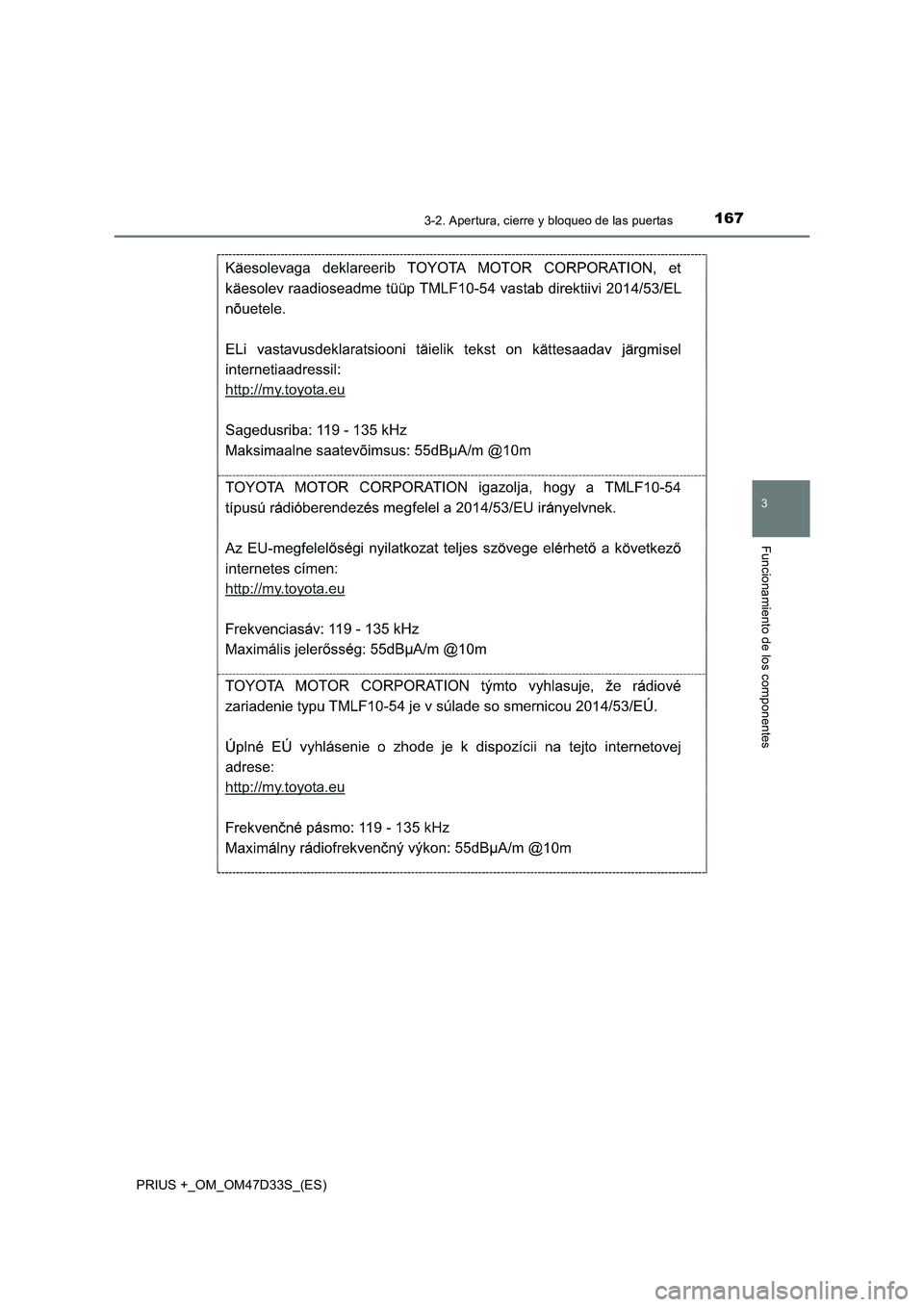 TOYOTA PRIUS PLUS 2019  Manual del propietario (in Spanish) 1673-2. Apertura, cierre y bloqueo de las puertas
3
Funcionamiento de los componentes
PRIUS +_OM_OM47D33S_(ES) 