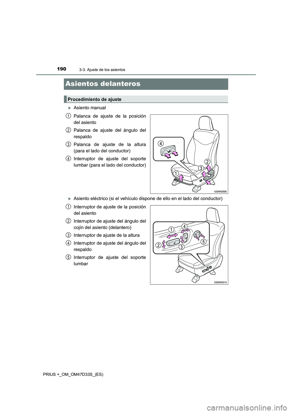 TOYOTA PRIUS PLUS 2019  Manual del propietario (in Spanish) 1903-3. Ajuste de los asientos
PRIUS +_OM_OM47D33S_(ES)
Asientos delanteros
Asiento manual 
Palanca de ajuste de la posición 
del asiento 
Palanca de ajuste del ángulo del 
respaldo 
Palanca de a