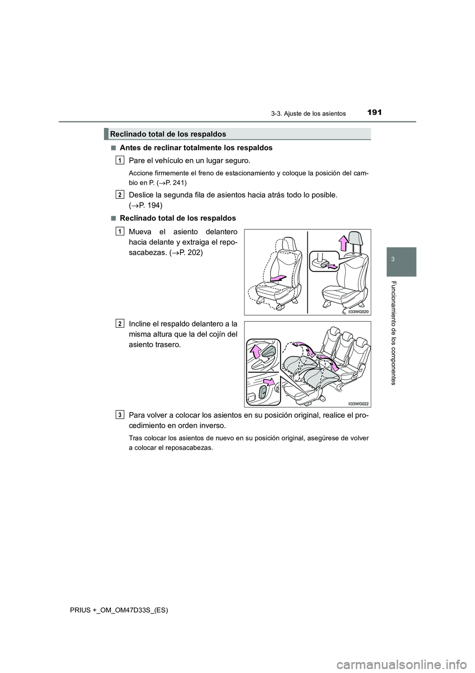 TOYOTA PRIUS PLUS 2019 Manual del propietario (in Spanish) 1913-3. Ajuste de los asientos
3
Funcionamiento de los componentes
PRIUS +_OM_OM47D33S_(ES)■
Antes de reclinar totalmente los respaldos
Pare el vehículo en un lugar seguro.
Accione firmemente el fr TOYOTA PRIUS PLUS 2019 Manual del propietario (in Spanish) 1913-3. Ajuste de los asientos
3
Funcionamiento de los componentes
PRIUS +_OM_OM47D33S_(ES)■
Antes de reclinar totalmente los respaldos
Pare el vehículo en un lugar seguro.
Accione firmemente el fr