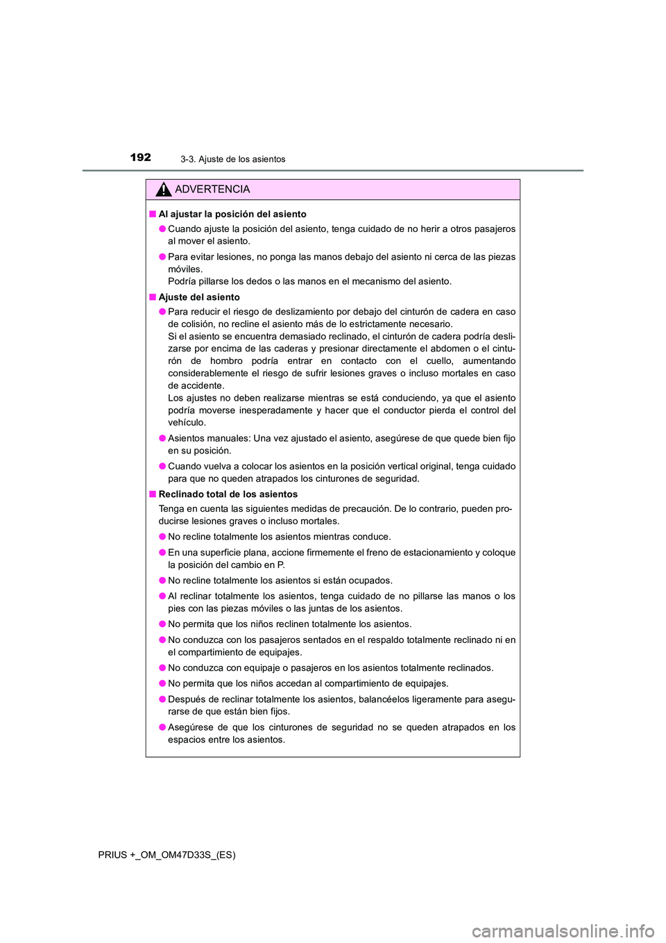 TOYOTA PRIUS PLUS 2019 Manual del propietario (in Spanish) 1923-3. Ajuste de los asientos
PRIUS +_OM_OM47D33S_(ES)
ADVERTENCIA
■Al ajustar la posición del asiento
● Cuando ajuste la posición del asiento, tenga cuidado de no herir a otros pasajeros
al TOYOTA PRIUS PLUS 2019 Manual del propietario (in Spanish) 1923-3. Ajuste de los asientos
PRIUS +_OM_OM47D33S_(ES)
ADVERTENCIA
■Al ajustar la posición del asiento
● Cuando ajuste la posición del asiento, tenga cuidado de no herir a otros pasajeros
al