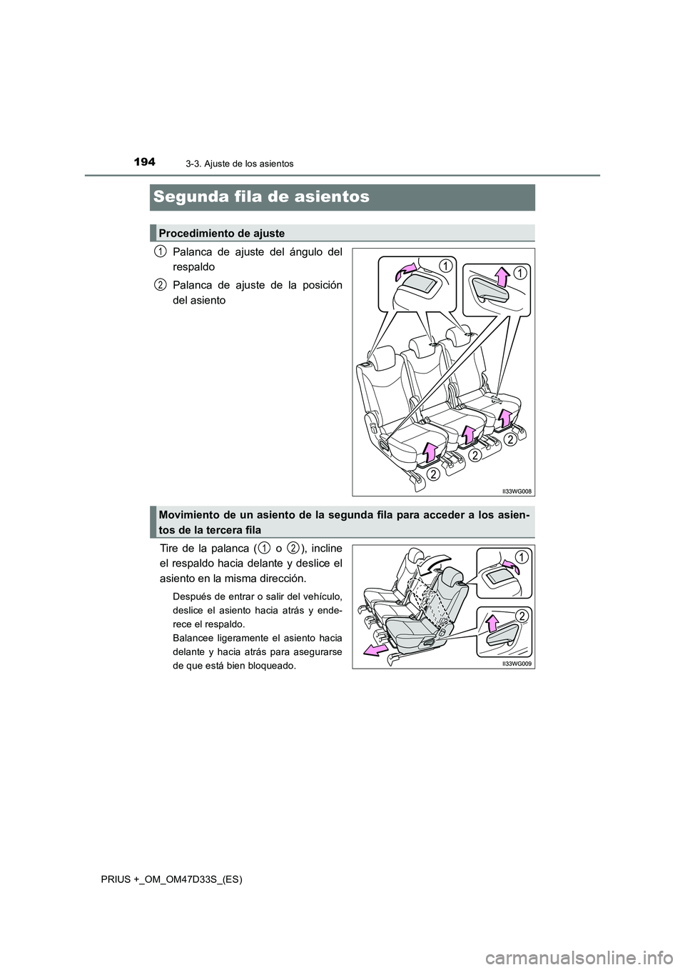 TOYOTA PRIUS PLUS 2019 Manual del propietario (in Spanish) 1943-3. Ajuste de los asientos
PRIUS +_OM_OM47D33S_(ES)
Segunda fila de asientos
Palanca de ajuste del ángulo del
respaldo
Palanca de ajuste de la posición
del asiento
Tire de la palanca ( o ), in TOYOTA PRIUS PLUS 2019 Manual del propietario (in Spanish) 1943-3. Ajuste de los asientos
PRIUS +_OM_OM47D33S_(ES)
Segunda fila de asientos
Palanca de ajuste del ángulo del
respaldo
Palanca de ajuste de la posición
del asiento
Tire de la palanca ( o ), in