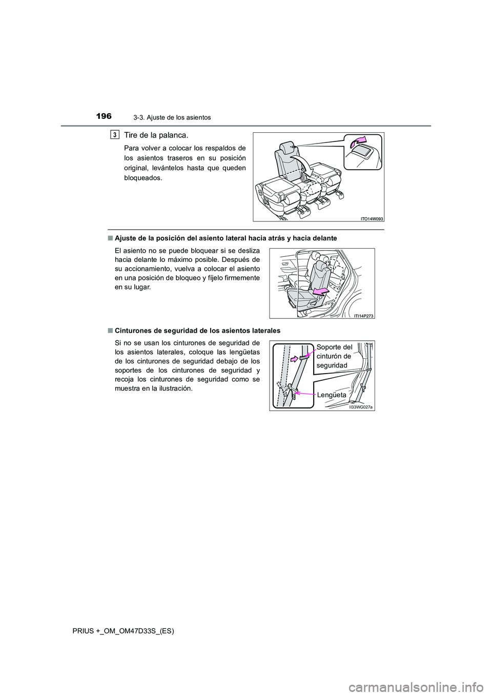 TOYOTA PRIUS PLUS 2019 Manual del propietario (in Spanish) 1963-3. Ajuste de los asientos
PRIUS +_OM_OM47D33S_(ES)
Tire de la palanca.
Para volver a colocar los respaldos de
los asientos traseros en su posición
original, levántelos hasta que queden
bloquea TOYOTA PRIUS PLUS 2019 Manual del propietario (in Spanish) 1963-3. Ajuste de los asientos
PRIUS +_OM_OM47D33S_(ES)
Tire de la palanca.
Para volver a colocar los respaldos de
los asientos traseros en su posición
original, levántelos hasta que queden
bloquea