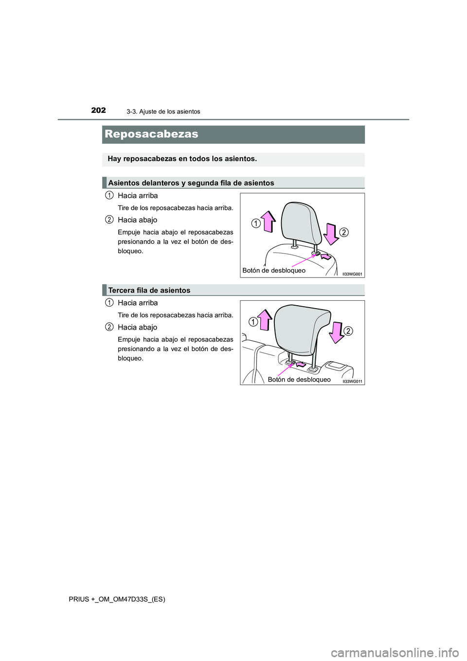 TOYOTA PRIUS PLUS 2019  Manual del propietario (in Spanish) 2023-3. Ajuste de los asientos
PRIUS +_OM_OM47D33S_(ES)
Reposacabezas
Hacia arriba
Tire de los reposacabezas hacia arriba.
Hacia abajo
Empuje hacia abajo el reposacabezas 
presionando a la vez el bot