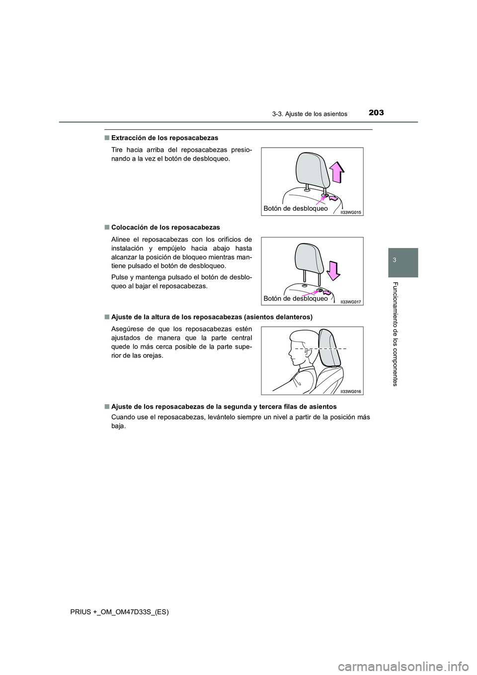 TOYOTA PRIUS PLUS 2019  Manual del propietario (in Spanish) 2033-3. Ajuste de los asientos
3
Funcionamiento de los componentes
PRIUS +_OM_OM47D33S_(ES)
■Extracción de los reposacabezas 
■ Colocación de los reposacabezas 
■ Ajuste de la altura de los re