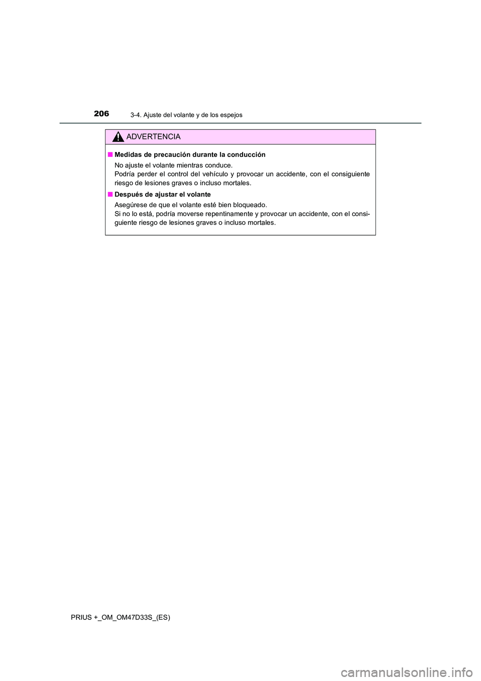 TOYOTA PRIUS PLUS 2019  Manual del propietario (in Spanish) 2063-4. Ajuste del volante y de los espejos
PRIUS +_OM_OM47D33S_(ES)
ADVERTENCIA
■Medidas de precaución durante la conducción 
No ajuste el volante mientras conduce.  
Podría perder el control de