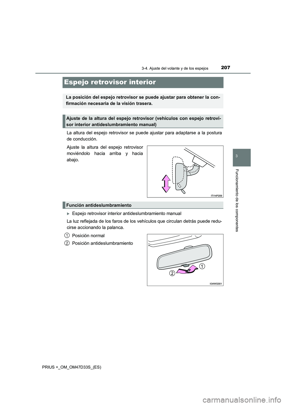 TOYOTA PRIUS PLUS 2019  Manual del propietario (in Spanish) 207
3
3-4. Ajuste del volante y de los espejos
Funcionamiento de los componentes
PRIUS +_OM_OM47D33S_(ES)
Espejo retrovisor interior
La altura del espejo retrovisor se puede ajustar para adaptarse a l