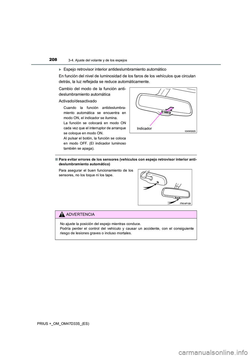 TOYOTA PRIUS PLUS 2019  Manual del propietario (in Spanish) 2083-4. Ajuste del volante y de los espejos
PRIUS +_OM_OM47D33S_(ES)
Espejo retrovisor interior antideslumbramiento automático 
En función del nivel de luminosidad de  los faros de los vehículos