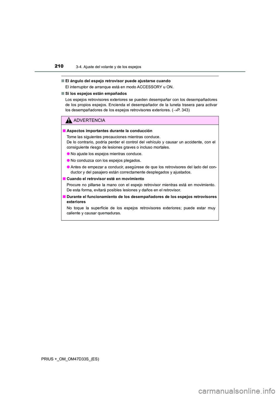 TOYOTA PRIUS PLUS 2019  Manual del propietario (in Spanish) 2103-4. Ajuste del volante y de los espejos
PRIUS +_OM_OM47D33S_(ES)
■El ángulo del espejo retrovisor puede ajustarse cuando 
El interruptor de arranque está en modo ACCESSORY u ON. 
■ Si los es