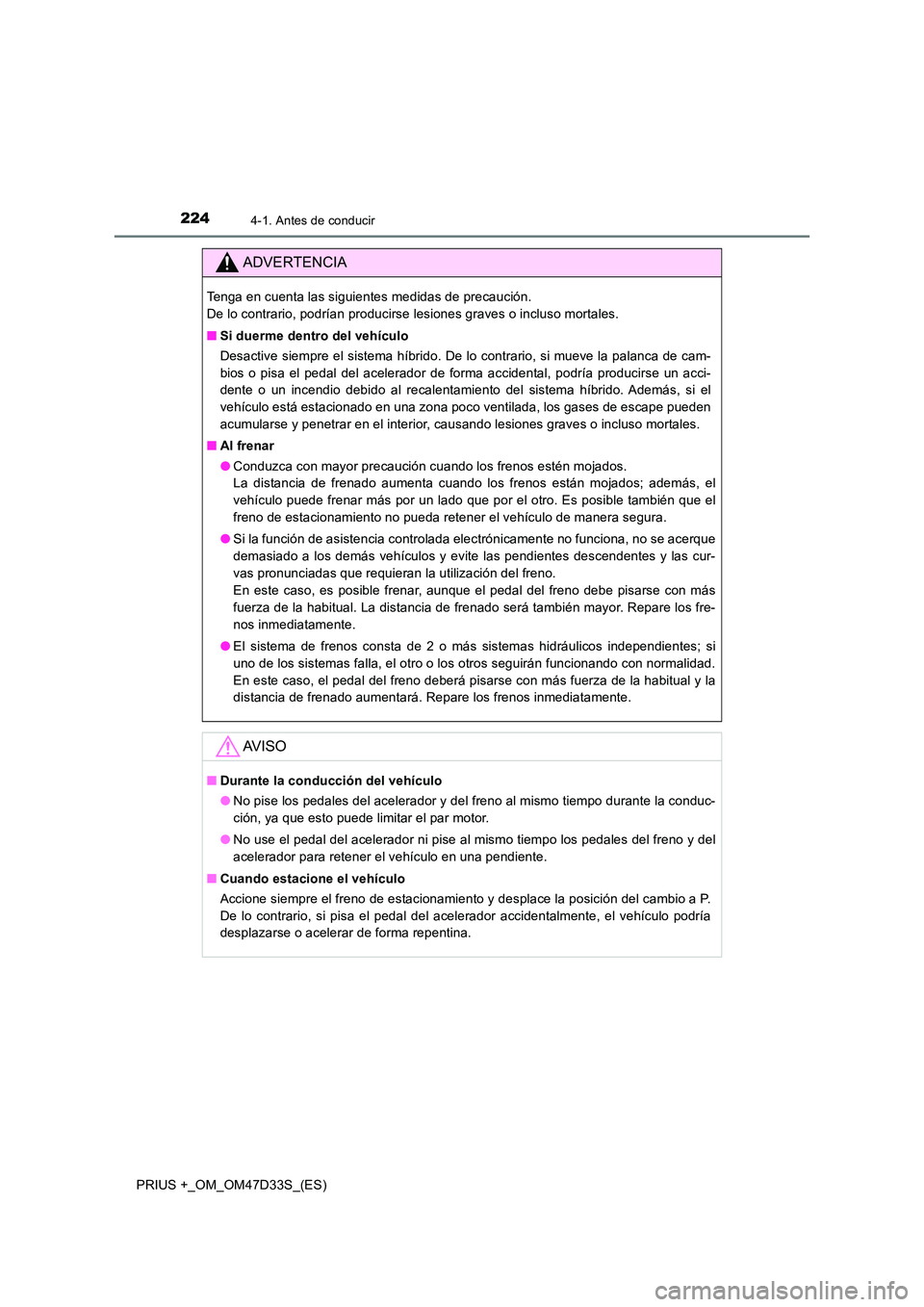 TOYOTA PRIUS PLUS 2019 Manual del propietario (in Spanish) 2244-1. Antes de conducir
PRIUS +_OM_OM47D33S_(ES)
ADVERTENCIA
Tenga en cuenta las siguientes medidas de precaución.
De lo contrario, podrían producirse lesiones graves o incluso mortales.
■ Si TOYOTA PRIUS PLUS 2019 Manual del propietario (in Spanish) 2244-1. Antes de conducir
PRIUS +_OM_OM47D33S_(ES)
ADVERTENCIA
Tenga en cuenta las siguientes medidas de precaución.
De lo contrario, podrían producirse lesiones graves o incluso mortales.
■ Si