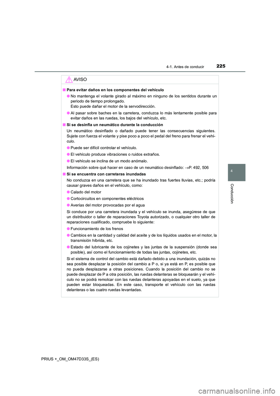 TOYOTA PRIUS PLUS 2019 Manual del propietario (in Spanish) 2254-1. Antes de conducir
4
Conducción
PRIUS +_OM_OM47D33S_(ES)
AV I S O
■Para evitar daños en los componentes del vehículo
● No mantenga el volante girado al máximo en ninguno de los sentido TOYOTA PRIUS PLUS 2019 Manual del propietario (in Spanish) 2254-1. Antes de conducir
4
Conducción
PRIUS +_OM_OM47D33S_(ES)
AV I S O
■Para evitar daños en los componentes del vehículo
● No mantenga el volante girado al máximo en ninguno de los sentido