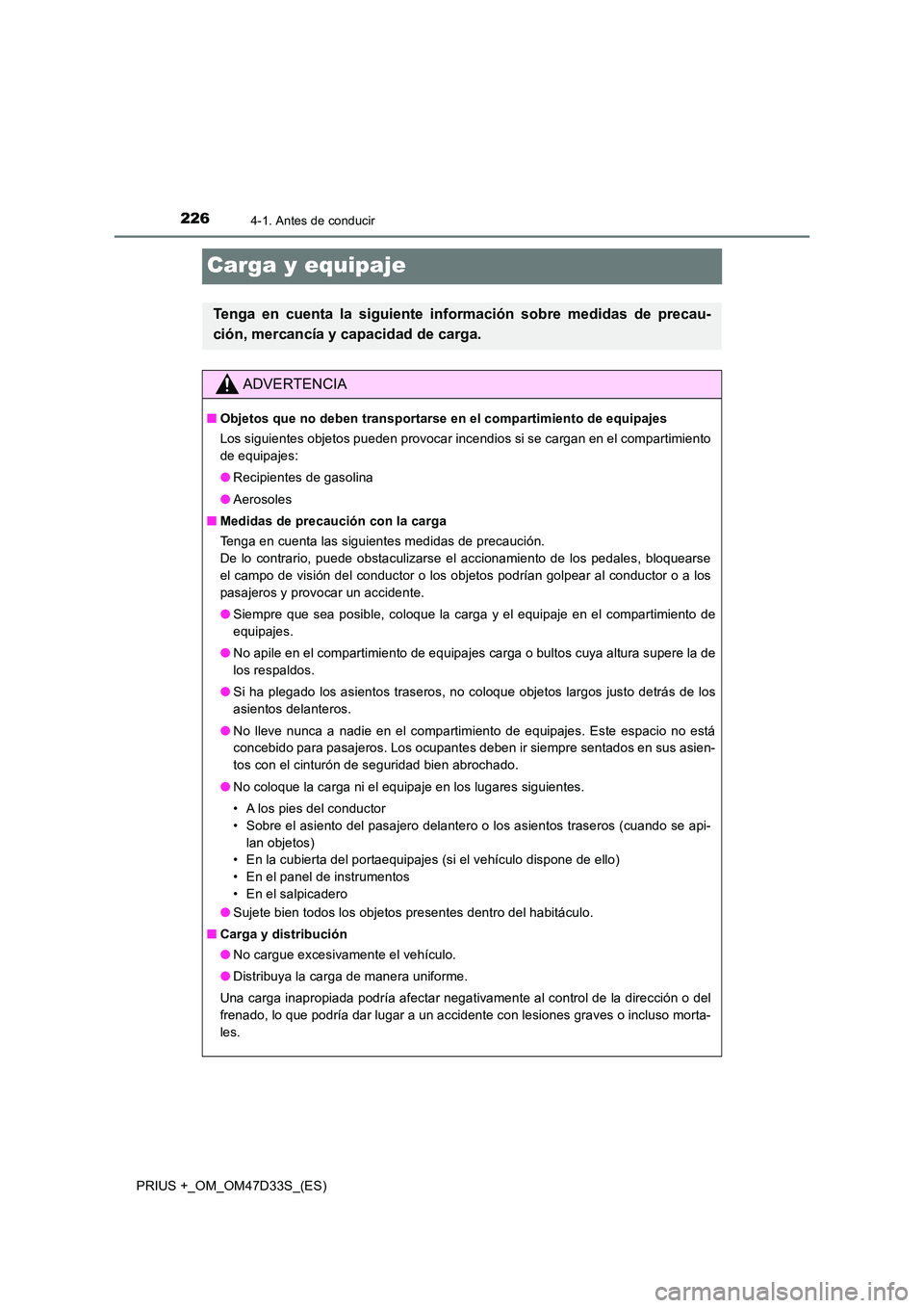 TOYOTA PRIUS PLUS 2019 Manual del propietario (in Spanish) 2264-1. Antes de conducir
PRIUS +_OM_OM47D33S_(ES)
Carga y equipaje
Tenga en cuenta la siguiente información sobre medidas de precau-
ción, mercancía y capacidad de carga.
ADVERTENCIA
■ Objetos TOYOTA PRIUS PLUS 2019 Manual del propietario (in Spanish) 2264-1. Antes de conducir
PRIUS +_OM_OM47D33S_(ES)
Carga y equipaje
Tenga en cuenta la siguiente información sobre medidas de precau-
ción, mercancía y capacidad de carga.
ADVERTENCIA
■ Objetos