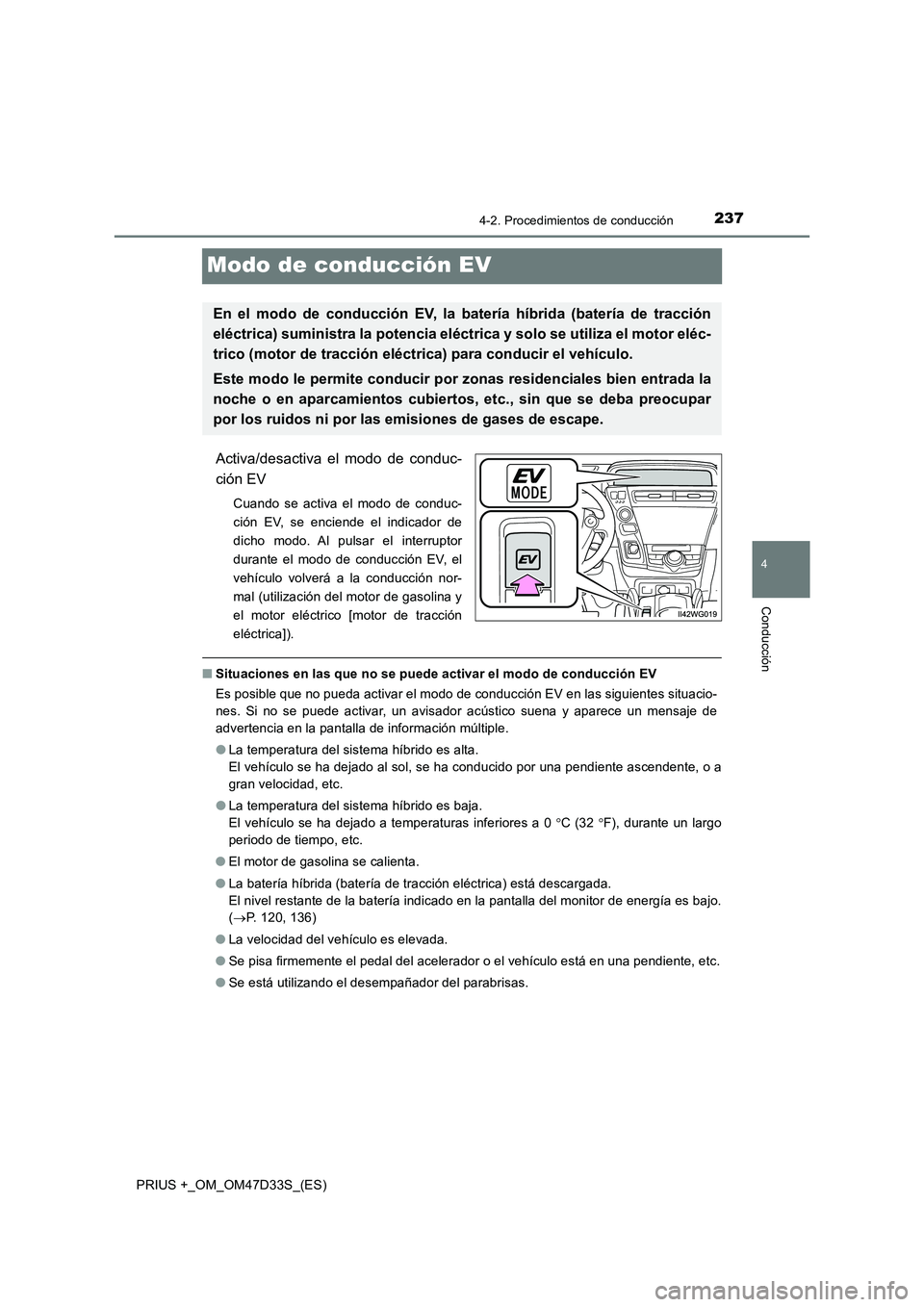 TOYOTA PRIUS PLUS 2019 Manual del propietario (in Spanish) 237
4
4-2. Procedimientos de conducción
Conducción
PRIUS +_OM_OM47D33S_(ES)
Modo de conducción EV
Activa/desactiva el modo de conduc-
ción EV
Cuando se activa el modo de conduc-
ción EV, se encie TOYOTA PRIUS PLUS 2019 Manual del propietario (in Spanish) 237
4
4-2. Procedimientos de conducción
Conducción
PRIUS +_OM_OM47D33S_(ES)
Modo de conducción EV
Activa/desactiva el modo de conduc-
ción EV
Cuando se activa el modo de conduc-
ción EV, se encie