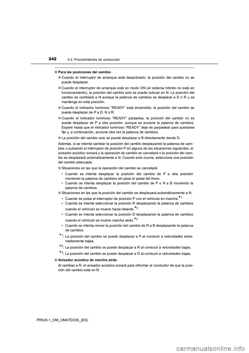 TOYOTA PRIUS PLUS 2019 Manual del propietario (in Spanish) 2424-2. Procedimientos de conducción
PRIUS +_OM_OM47D33S_(ES)
■Para las posiciones del cambio
●Cuando el interruptor de arranque está desactivado, la posición del cambio no se
puede desplazar.
TOYOTA PRIUS PLUS 2019 Manual del propietario (in Spanish) 2424-2. Procedimientos de conducción
PRIUS +_OM_OM47D33S_(ES)
■Para las posiciones del cambio
●Cuando el interruptor de arranque está desactivado, la posición del cambio no se
puede desplazar.