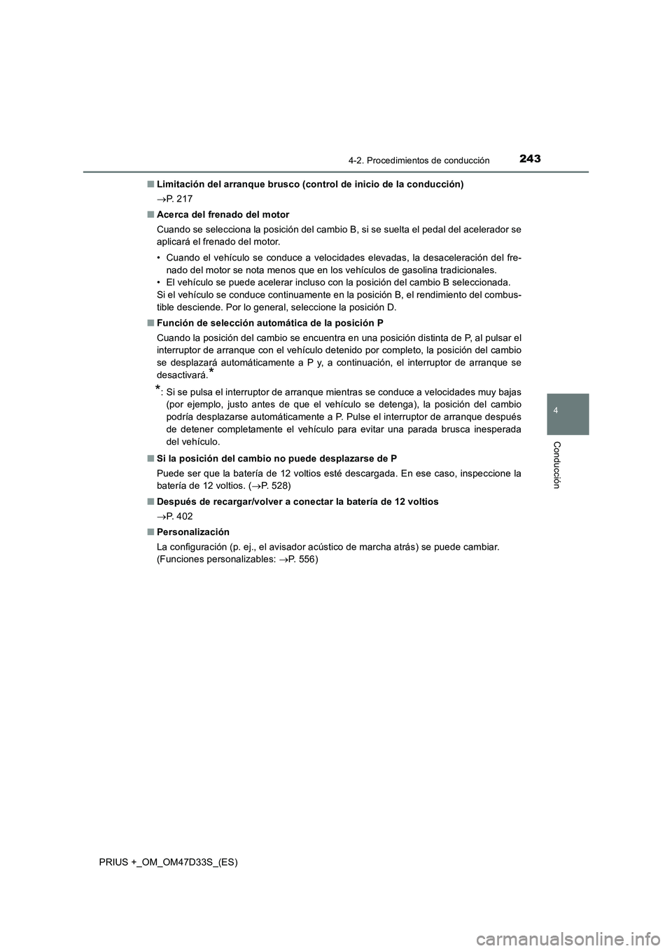 TOYOTA PRIUS PLUS 2019 Manual del propietario (in Spanish) 2434-2. Procedimientos de conducción
4
Conducción
PRIUS +_OM_OM47D33S_(ES)■Limitación del arranque brusco (control de inicio de la conducción)
P. 2 1 7
■Acerca del frenado del motor
Cuando TOYOTA PRIUS PLUS 2019 Manual del propietario (in Spanish) 2434-2. Procedimientos de conducción
4
Conducción
PRIUS +_OM_OM47D33S_(ES)■Limitación del arranque brusco (control de inicio de la conducción)
P. 2 1 7
■Acerca del frenado del motor
Cuando