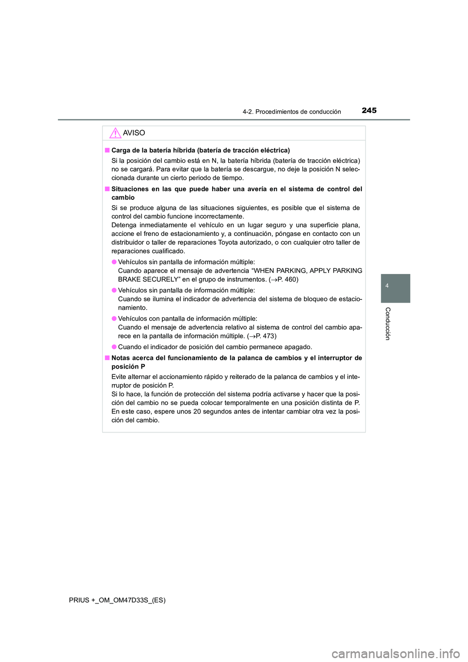 TOYOTA PRIUS PLUS 2019 Manual del propietario (in Spanish) 2454-2. Procedimientos de conducción
4
Conducción
PRIUS +_OM_OM47D33S_(ES)
AV I S O
■Carga de la batería híbrida (batería de tracción eléctrica)
Si la posición del cambio está en N, la bat TOYOTA PRIUS PLUS 2019 Manual del propietario (in Spanish) 2454-2. Procedimientos de conducción
4
Conducción
PRIUS +_OM_OM47D33S_(ES)
AV I S O
■Carga de la batería híbrida (batería de tracción eléctrica)
Si la posición del cambio está en N, la bat