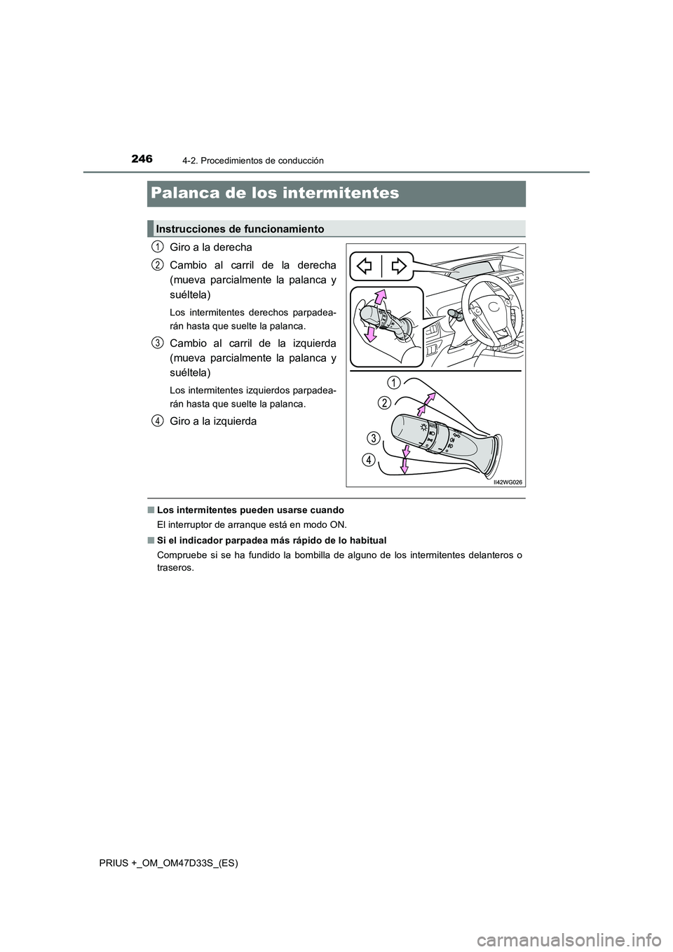 TOYOTA PRIUS PLUS 2019 Manual del propietario (in Spanish) 2464-2. Procedimientos de conducción
PRIUS +_OM_OM47D33S_(ES)
Palanca de los intermitentes
Giro a la derecha
Cambio al carril de la derecha
(mueva parcialmente la palanca y
suéltela)
Los intermit TOYOTA PRIUS PLUS 2019 Manual del propietario (in Spanish) 2464-2. Procedimientos de conducción
PRIUS +_OM_OM47D33S_(ES)
Palanca de los intermitentes
Giro a la derecha
Cambio al carril de la derecha
(mueva parcialmente la palanca y
suéltela)
Los intermit