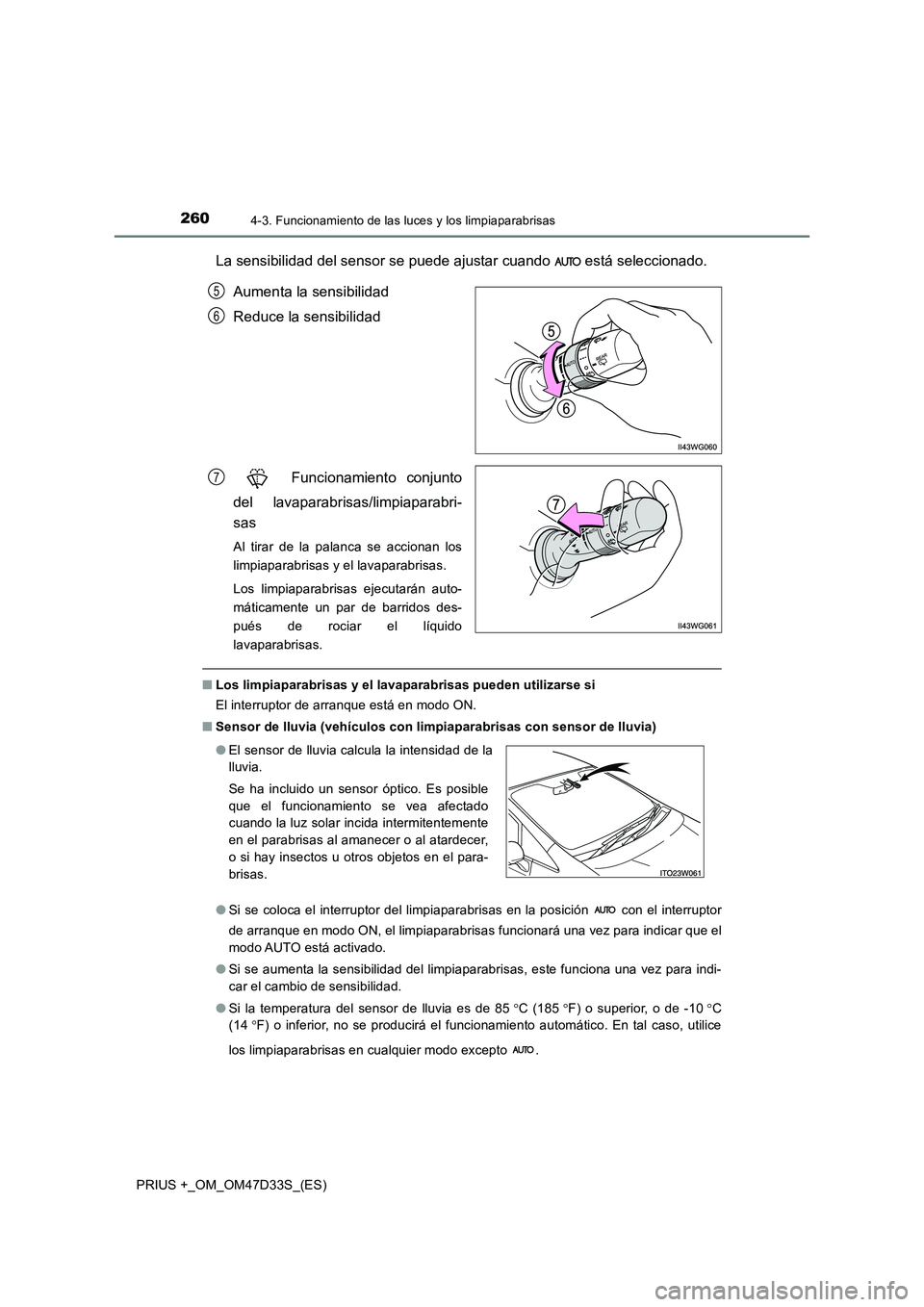 TOYOTA PRIUS PLUS 2019 Manual del propietario (in Spanish) 2604-3. Funcionamiento de las luces y los limpiaparabrisas
PRIUS +_OM_OM47D33S_(ES)
La sensibilidad del sensor se puede ajustar cuando está seleccionado.
Aumenta la sensibilidad
Reduce la sensibi TOYOTA PRIUS PLUS 2019 Manual del propietario (in Spanish) 2604-3. Funcionamiento de las luces y los limpiaparabrisas
PRIUS +_OM_OM47D33S_(ES)
La sensibilidad del sensor se puede ajustar cuando está seleccionado.
Aumenta la sensibilidad
Reduce la sensibi