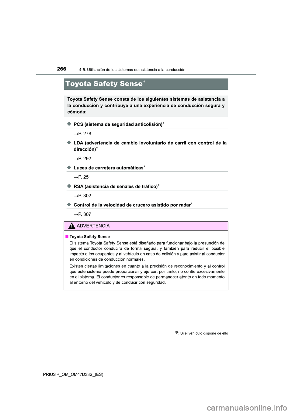 TOYOTA PRIUS PLUS 2019 Manual del propietario (in Spanish) 2664-5. Utilización de los sistemas de asistencia a la conducción
PRIUS +_OM_OM47D33S_(ES)
Toyota Safety Sense
◆PCS (sistema de seguridad anticolisión)
P. 278
◆LDA (advertencia de camb TOYOTA PRIUS PLUS 2019 Manual del propietario (in Spanish) 2664-5. Utilización de los sistemas de asistencia a la conducción
PRIUS +_OM_OM47D33S_(ES)
Toyota Safety Sense
◆PCS (sistema de seguridad anticolisión)
P. 278
◆LDA (advertencia de camb