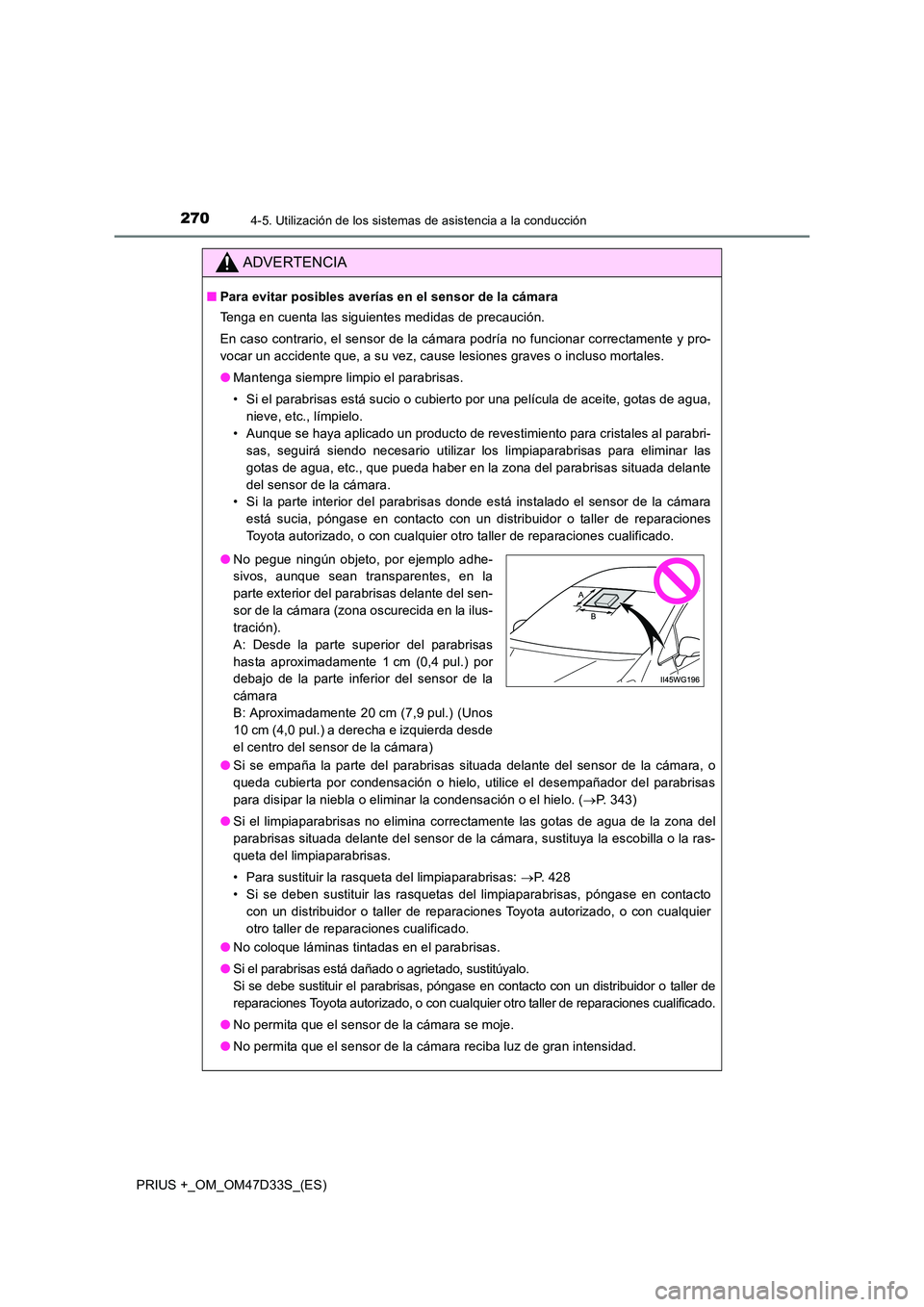 TOYOTA PRIUS PLUS 2019 Manual del propietario (in Spanish) 2704-5. Utilización de los sistemas de asistencia a la conducción
PRIUS +_OM_OM47D33S_(ES)
ADVERTENCIA
■Para evitar posibles averías en el sensor de la cámara
Tenga en cuenta las siguientes med TOYOTA PRIUS PLUS 2019 Manual del propietario (in Spanish) 2704-5. Utilización de los sistemas de asistencia a la conducción
PRIUS +_OM_OM47D33S_(ES)
ADVERTENCIA
■Para evitar posibles averías en el sensor de la cámara
Tenga en cuenta las siguientes med